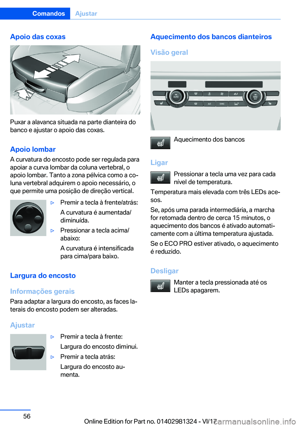 BMW X4 2018  Manual do condutor (in Portuguese) �A�p�o�i�o��d�a�s��c�o�x�a�s
�P�u�x�a�r� �a� �a�l�a�v�a�n�c�a� �s�i�t�u�a�d�a� �n�a� �p�a�r�t�e� �d�i�a�n�t�e�i�r�a� �d�o�b�a�n�c�o� �e� �a�j�u�s�t�a�r� �o� �a�p�o�i�o� �d�a�s� �c�o�x�a�s�.
�A�p�o�i