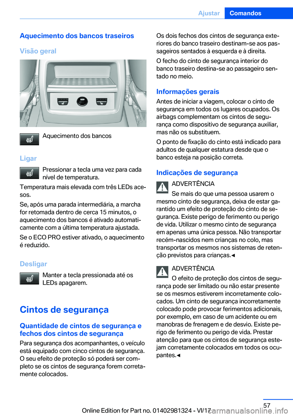 BMW X4 2018  Manual do condutor (in Portuguese) �A�q�u�e�c�i�m�e�n�t�o��d�o�s��b�a�n�c�o�s��t�r�a�s�e�i�r�o�s
�V�i�s�ã�o��g�e�r�a�l
�A�q�u�e�c�i�m�e�n�t�o� �d�o�s� �b�a�n�c�o�s
�L�i�g�a�r �P�r�e�s�s�i�o�n�a�r� �a� �t�e�c�l�a� �u�m�a� �v�e�z� �
