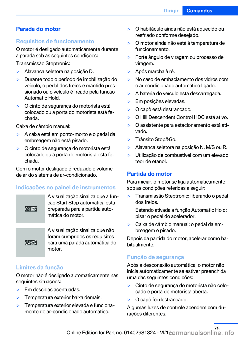 BMW X4 2018  Manual do condutor (in Portuguese) �P�a�r�a�d�a��d�o��m�o�t�o�r
�R�e�q�u�i�s�i�t�o�s��d�e��f�u�n�c�i�o�n�a�m�e�n�t�o �O� �m�o�t�o�r� �é� �d�e�s�l�i�g�a�d�o� �a�u�t�o�m�a�t�i�c�a�m�e�n�t�e� �d�u�r�a�n�t�e
�a� �p�a�r�a�d�a� �s�o�b� 