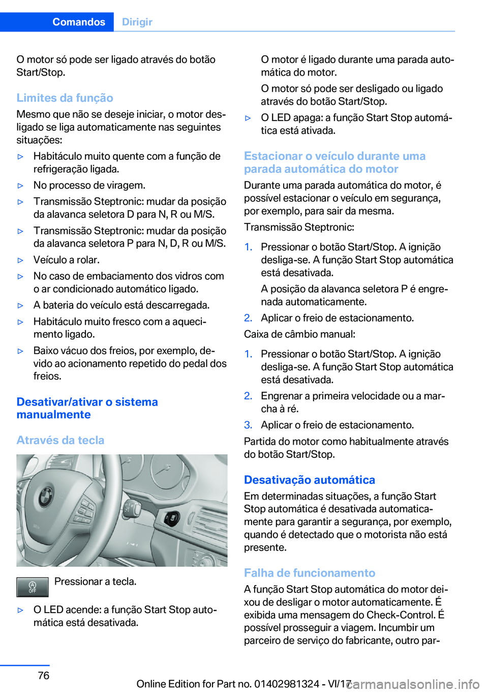 BMW X4 2018  Manual do condutor (in Portuguese) �O� �m�o�t�o�r� �s�ó� �p�o�d�e� �s�e�r� �l�i�g�a�d�o� �a�t�r�a�v�é�s� �d�o� �b�o�t�ã�o�S�t�a�r�t�/�S�t�o�p�.
�L�i�m�i�t�e�s��d�a��f�u�n�