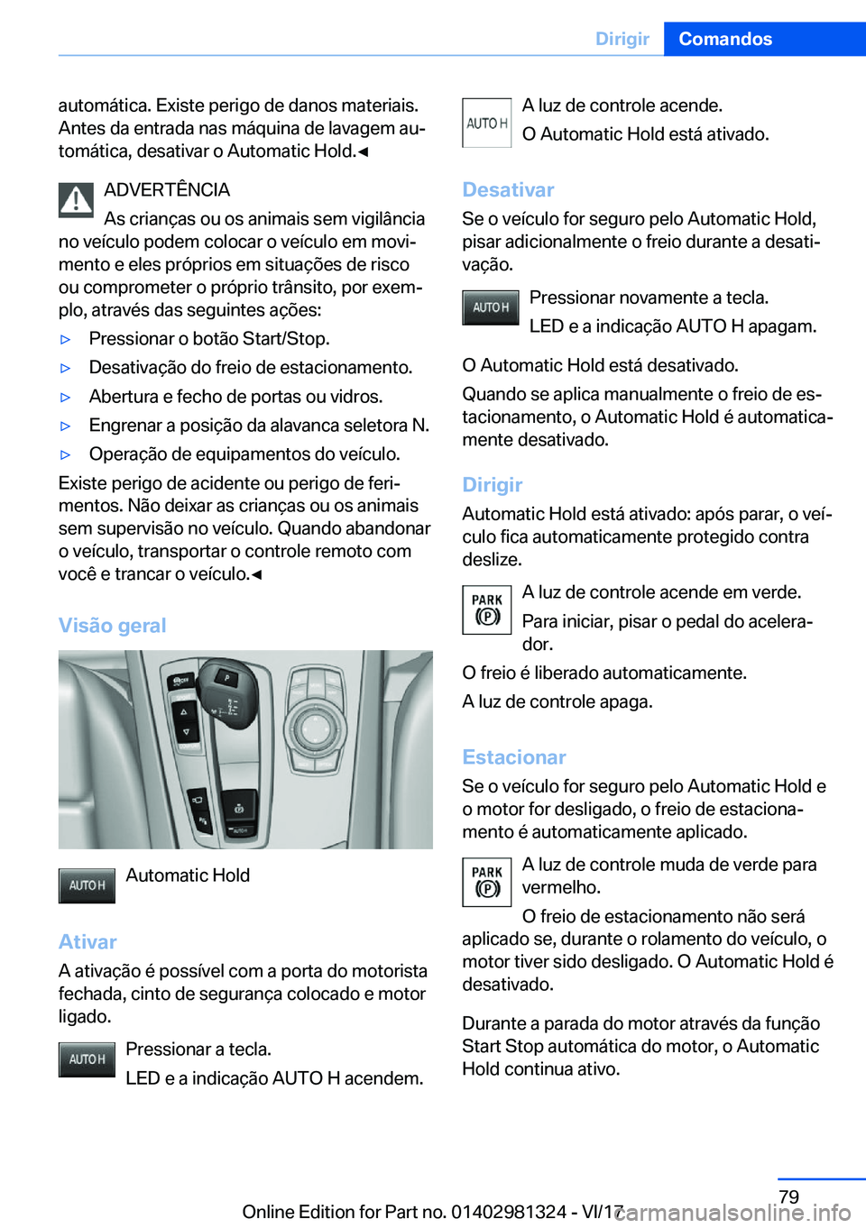 BMW X4 2018  Manual do condutor (in Portuguese) �a�u�t�o�m�á�t�i�c�a�.� �E�x�i�s�t�e� �p�e�r�i�g�o� �d�e� �d�a�n�o�s� �m�a�t�e�r�i�a�i�s�.
�A�n�t�e�s� �d�a� �e�n�t�r�a�d�a� �n�a�s� �m�á�q�u�i�n�a� �d�e� �l�a�v�a�g�e�m� �a�uª �t�o�m�á�t�i�c�a�,