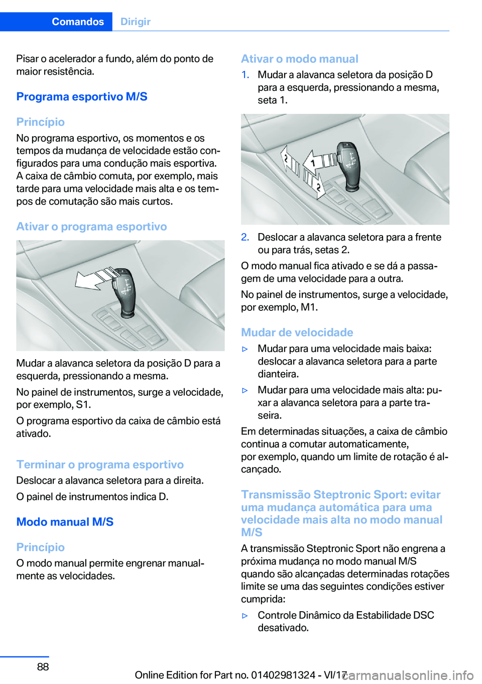 BMW X4 2018  Manual do condutor (in Portuguese) �P�i�s�a�r� �o� �a�c�e�l�e�r�a�d�o�r� �a� �f�u�n�d�o�,� �a�l�é�m� �d�o� �p�o�n�t�o� �d�e�m�a�i�o�r� �r�e�s�i�s�t�ê�n�c�i�a�.
�P�r�o�g�r�a�m�a��e�s�p�o�r�t�i�v�o��M�/�S
�P�r�i�n�c�