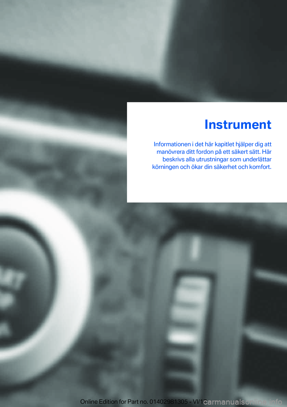 BMW X4 2018  InstruktionsbÖcker (in Swedish) �I�n�s�t�r�u�m�e�n�t
�I�n�f�o�r�m�a�t�i�o�n�e�n� �i� �d�e�t� �h�ä�r� �k�a�p�i�t�l�e�t� �h�j�ä�l�p�e�r� �d�i�g� �a�t�t �m�a�n�