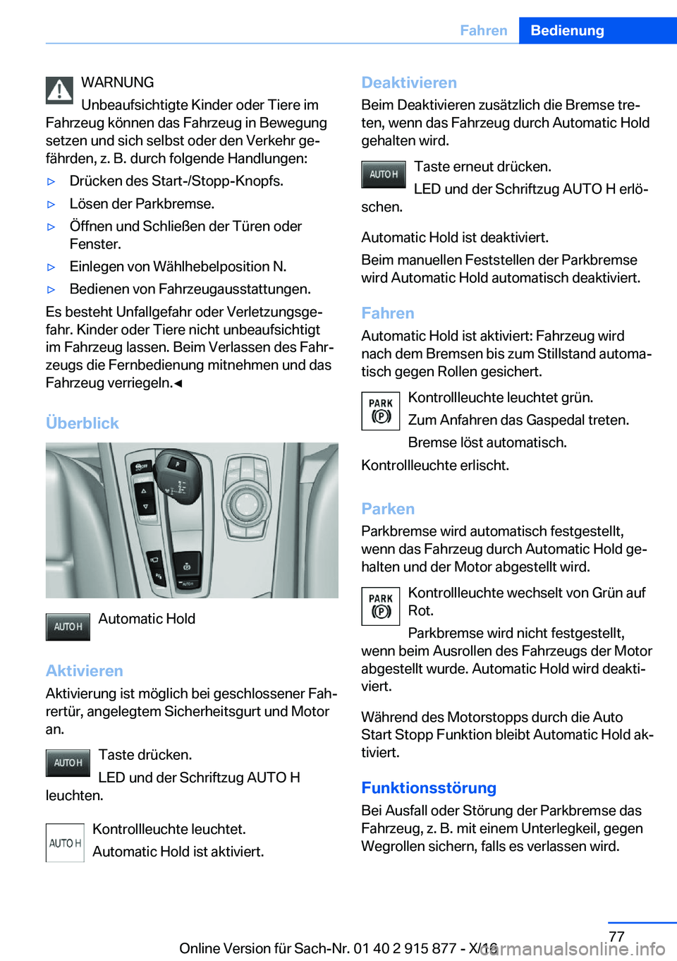 BMW X4 2017  Betriebsanleitungen (in German) �W�A�R�N�U�N�G
�U�n�b�e�a�u�f�s�i�c�h�t�i�g�t�e� �K�i�n�d�e�r� �o�d�e�r� �T�i�e�r�e� �i�m
�F�a�h�r�z�e�u�g� �k�ö�n�n�e�n� �d�a�s� �F�a�h�r�z�e�u�g� �i�n� �B�e�w�e�g�u�n�g
�s�e�t�z�e�n� �u�n�d� �s�i�c