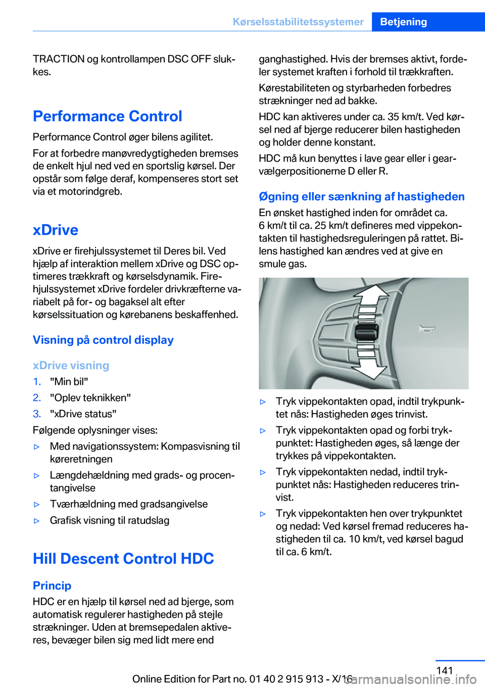 BMW X4 2017  InstruktionsbØger (in Danish) �T�R�A�C�T�I�O�N� �o�g� �k�o�n�t�r�o�l�l�a�m�p�e�n� �D�S�C� �O�F�F� �s�l�u�kj�k�e�s�.
�P�e�r�f�o�r�m�a�n�c�e��C�o�n�t�r�o�l
�P�e�r�f�o�r�m�a�n�c�e� �C�o�n�t�r�o�l� �