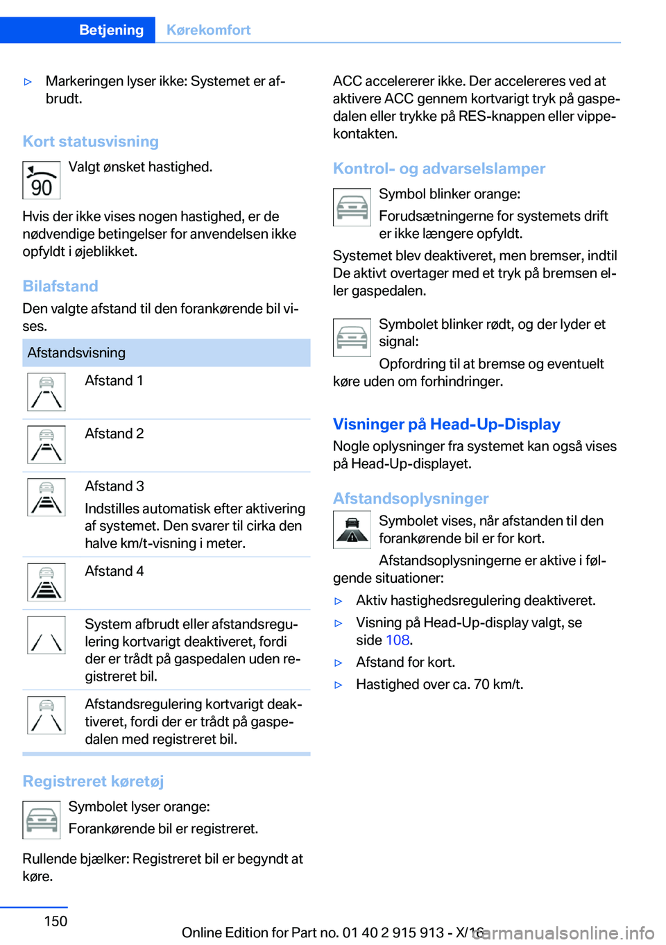 BMW X4 2017  InstruktionsbØger (in Danish) 'y�M�a�r�k�e�r�i�n�g�e�n� �l�y�s�e�r� �i�k�k�e�:� �S�y�s�t�e�m�e�t� �e�r� �a�fj
�b�r�u�d�t�.
�K�o�r�t��s�t�a�t�u�s�v�i�s�n�i�n�g
�V�a�l�g�t� �