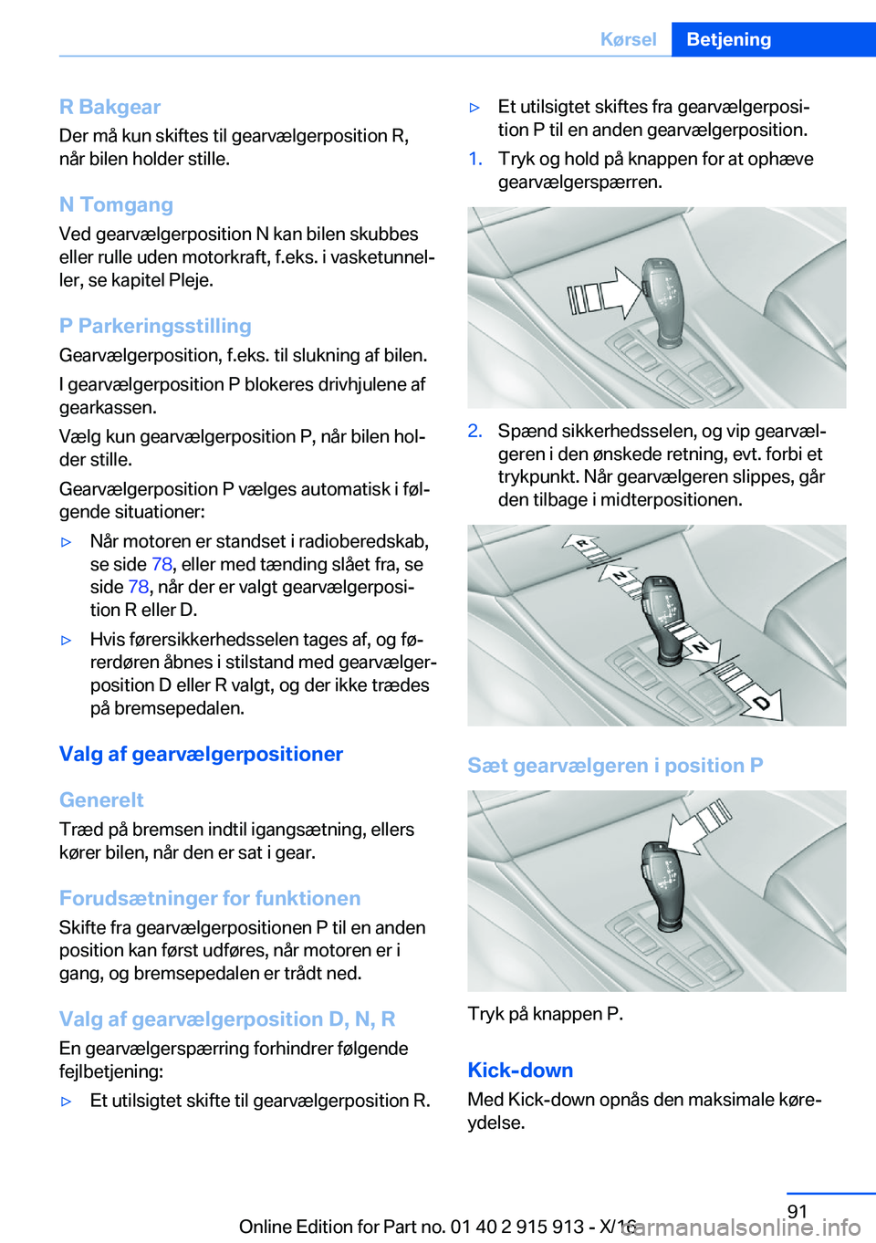 BMW X4 2017  InstruktionsbØger (in Danish) �R��B�a�k�g�e�a�r
�D�e�r� �m�å� �k�u�n� �s�k�i�f�t�e�s� �t�i�l� �g�e�a�r�v�æ�l�g�e�r�p�o�s�i�t�i�o�n� �R�,
�n�å�r� �b�i�l�e�n� �h�o�l�d�e�r� �s�t�i�l�l�e�.
�N��T�o�m�g�a�n�g�V�e�d� �g�e�a�r�v�æ�