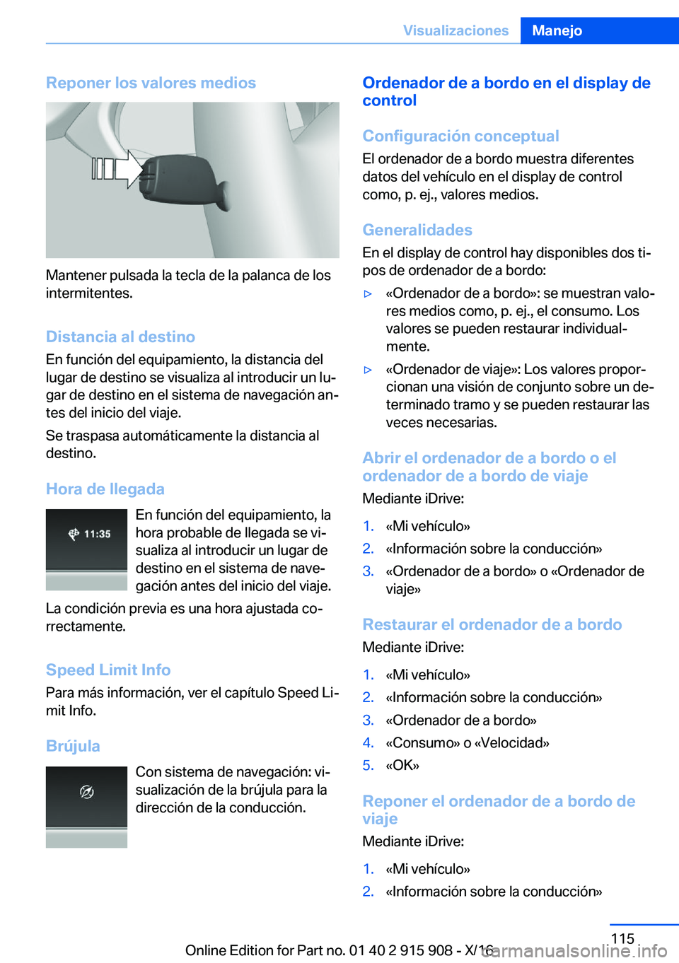 BMW X4 2017  Manuales de Empleo (in Spanish) �R�e�p�o�n�e�r��l�o�s��v�a�l�o�r�e�s��m�e�d�i�o�s
�M�a�n�t�e�n�e�r� �p�u�l�s�a�d�a� �l�a� �t�e�c�l�a� �d�e� �l�a� �p�a�l�a�n�c�a� �d�e� �l�o�s
�i�n�t�e�r�m�i�t�e�n�t�e�s�.
�D�i�s�t�a�n�c�i�a��a�l�