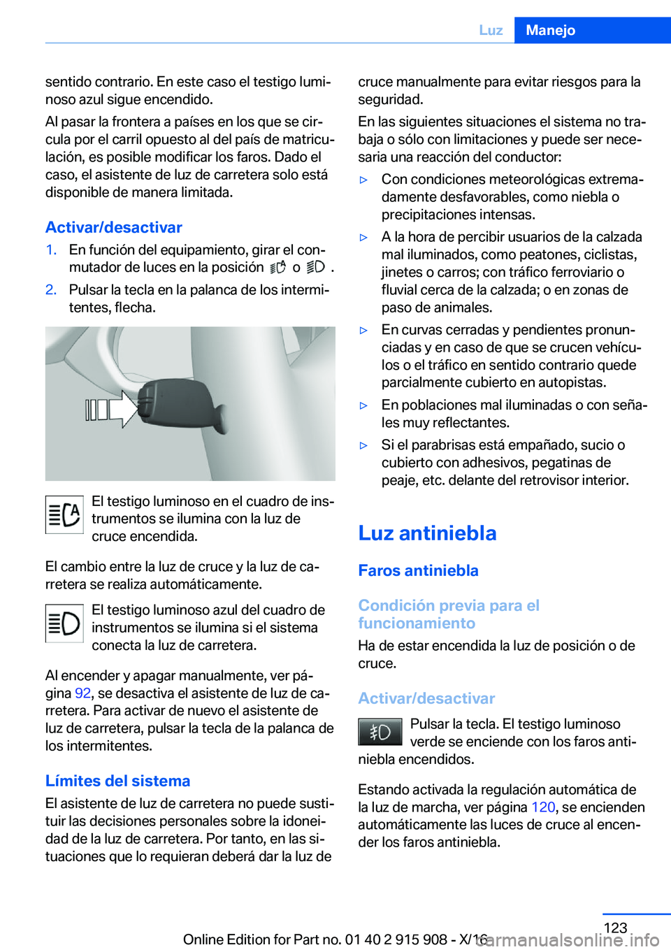 BMW X4 2017  Manuales de Empleo (in Spanish) �s�e�n�t�i�d�o� �c�o�n�t�r�a�r�i�o�.� �E�n� �e�s�t�e� �c�a�s�o� �e�l� �t�e�s�t�i�g�o� �l�u�m�iª�n�o�s�o� �a�z�u�l� �s�i�g�u�e� �e�n�c�e�n�d�i�d�o�.
�A�l� �p�a�s�a�r� �l�a� �f�r�o�n�t�e�r�a� �a� �p�a