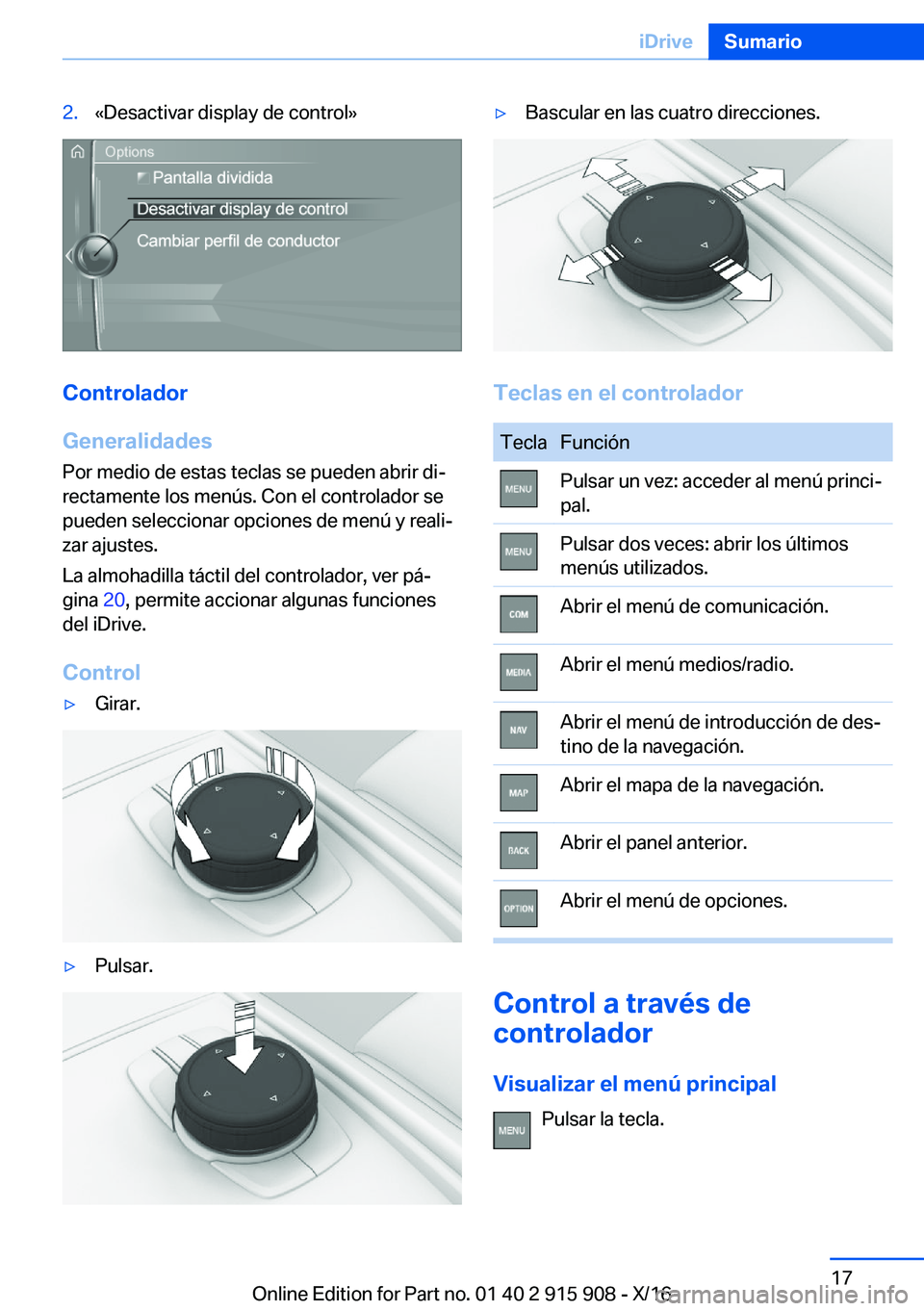 BMW X4 2017  Manuales de Empleo (in Spanish) �2�.�«�D�e�s�a�c�t�i�v�a�r� �d�i�s�p�l�a�y� �d�e� �c�o�n�t�r�o�l�{
�C�o�n�t�r�o�l�a�d�o�r
�G�e�n�e�r�a�l�i�d�a�d�e�s
�P�o�r� �m�e�d�i�o� �d�e� �e�s�t�a�s� �t�e�c�l�a�s� �s�e� �p�u�e�d�e�n� �a�b�r�i�r