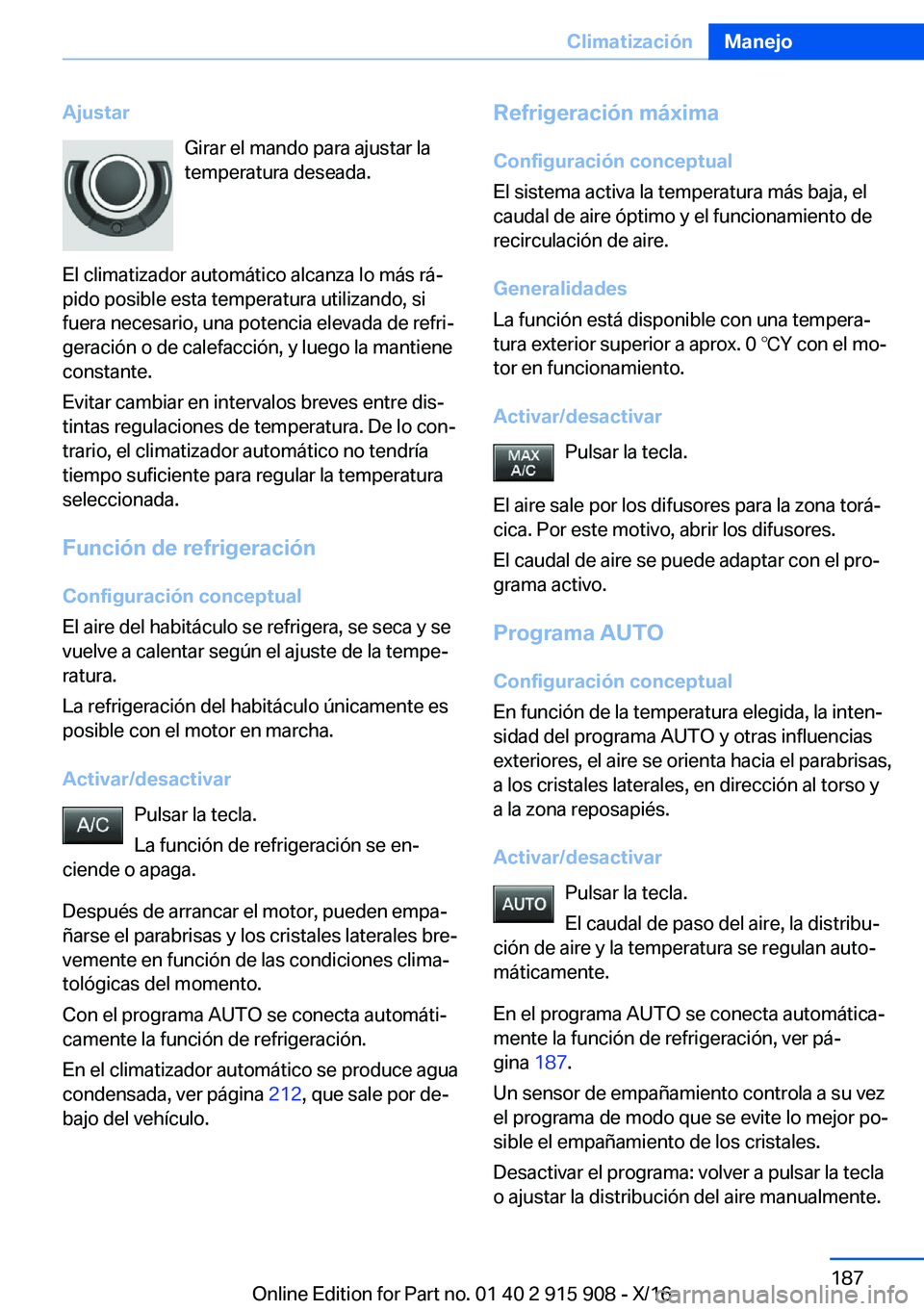 BMW X4 2017  Manuales de Empleo (in Spanish) �A�j�u�s�t�a�r�G�i�r�a�r� �e�l� �m�a�n�d�o� �p�a�r�a� �a�j�u�s�t�a�r� �l�a�t�e�m�p�e�r�a�t�u�r�a� �d�e�s�e�a�d�a�.
�E�l� �c�l�i�m�a�t�i�z�a�d�o�r� �a�u�t�o�m�á�t�i�c�o� �a�l�c�a�n�z�a� �l�o� �m�á�s�