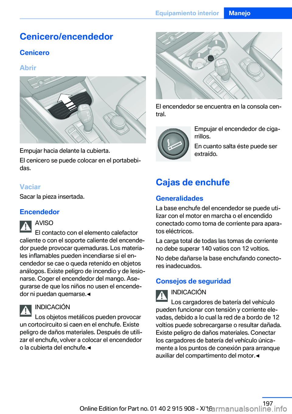 BMW X4 2017  Manuales de Empleo (in Spanish) �C�e�n�i�c�e�r�o�/�e�n�c�e�n�d�e�d�o�r
�C�e�n�i�c�e�r�o
�A�b�r�i�r
�E�m�p�u�j�a�r� �h�a�c�i�a� �d�e�l�a�n�t�e� �l�a� �c�u�b�i�e�r�t�a�.
�E�l� �c�e�n�i�c�e�r�o� �s�e� �p�u�e�d�e� �c�o�l�o�c�a�r� �e�n� 
