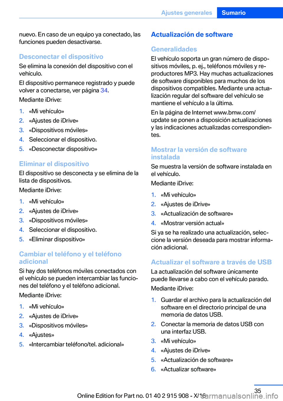 BMW X4 2017  Manuales de Empleo (in Spanish) �n�u�e�v�o�.� �E�n� �c�a�s�o� �d�e� �u�n� �e�q�u�i�p�o� �y�a� �c�o�n�e�c�t�a�d�o�,� �l�a�s
�f�u�n�c�i�o�n�e�s� �p�u�e�d�e�n� �d�e�s�a�c�t�i�v�a�r�s�e�.
�D�e�s�c�o�n�e�c�t�a�r��e�l��d�i�s�p�o�s�i�t�i