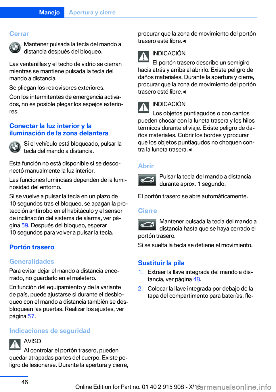 BMW X4 2017  Manuales de Empleo (in Spanish) �C�e�r�r�a�r�M�a�n�t�e�n�e�r� �p�u�l�s�a�d�a� �l�a� �t�e�c�l�a� �d�e�l� �m�a�n�d�o� �a�d�i�s�t�a�n�c�i�a� �d�e�s�p�u�é�s� �d�e�l� �b�l�o�q�u�e�o�.
�L�a�s� �v�e�n�t�a�n�i�l�l�a�s� �y� �e�l� �t�e�c�h�o