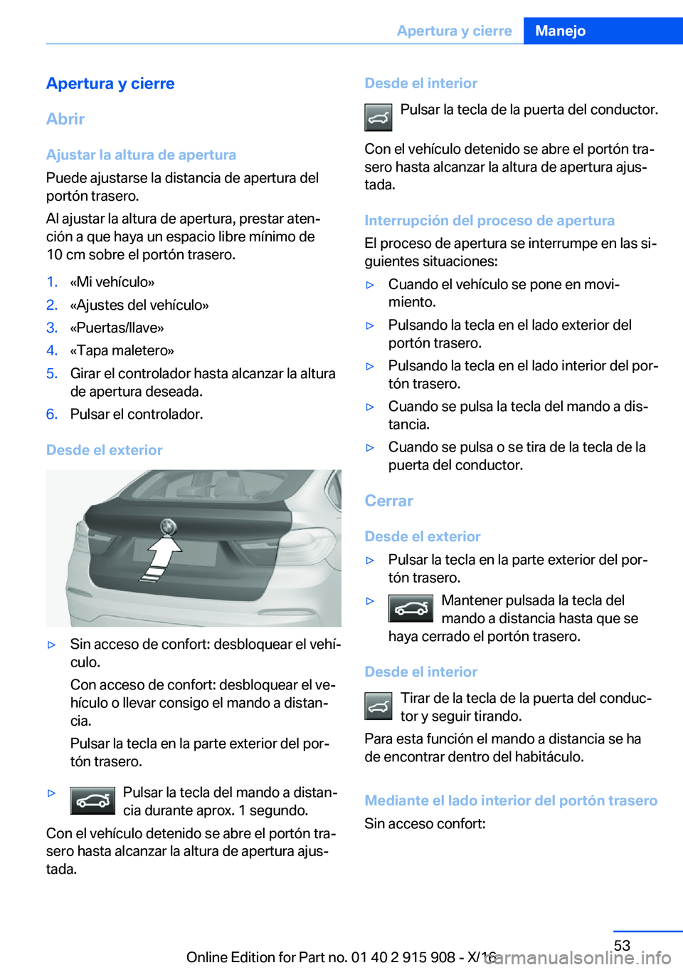 BMW X4 2017  Manuales de Empleo (in Spanish) �A�p�e�r�t�u�r�a��y��c�i�e�r�r�e
�A�b�r�i�r
�A�j�u�s�t�a�r��l�a��a�l�t�u�r�a��d�e��a�p�e�r�t�u�r�a
�P�u�e�d�e� �a�j�u�s�t�a�r�s�e� �l�a� �d�i�s�t�a�n�c�i�a� �d�e� �a�p�e�r�t�u�r�a� �d�e�l
�p�o�r