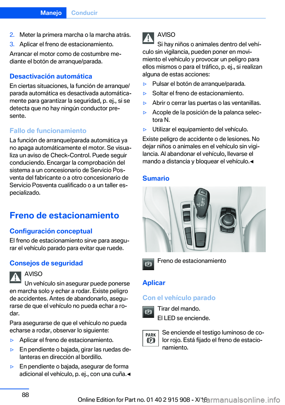 BMW X4 2017  Manuales de Empleo (in Spanish) �2�.�M�e�t�e�r� �l�a� �p�r�i�m�e�r�a� �m�a�r�c�h�a� �o� �l�a� �m�a�r�c�h�a� �a�t�r�á�s�.�3�.�A�p�l�i�c�a�r� �e�l� �f�r�e�n�o� �d�e� �e�s�t�a�c�i�o�n�a�m�i�e�n�t�o�.
�A�r�r�a�n�c�a�r� �e�l� �m�o�t�o�r