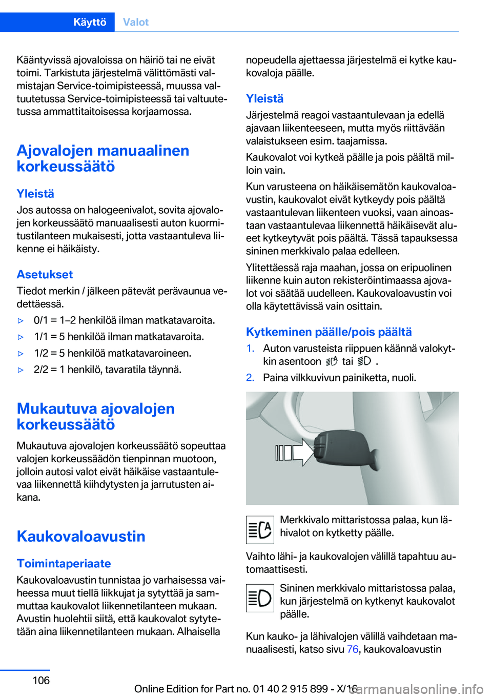 BMW X4 2017  Omistajan Käsikirja (in Finnish) �K�ä�ä�n�t�y�v�i�s�s�ä� �a�j�o�v�a�l�o�i�s�s�a� �o�n� �h�ä�i�r�i�ö� �t�a�i� �n�e� �e�i�v�ä�t
�t�o�i�m�i�.� �T�a�r�k�i�s�t�u�t�a� �j�ä�r�j�e�s�t�e�l�m�ä� �v�ä�l�i�t�t�ö�m�ä�s�t�i� �v�a�lj
�