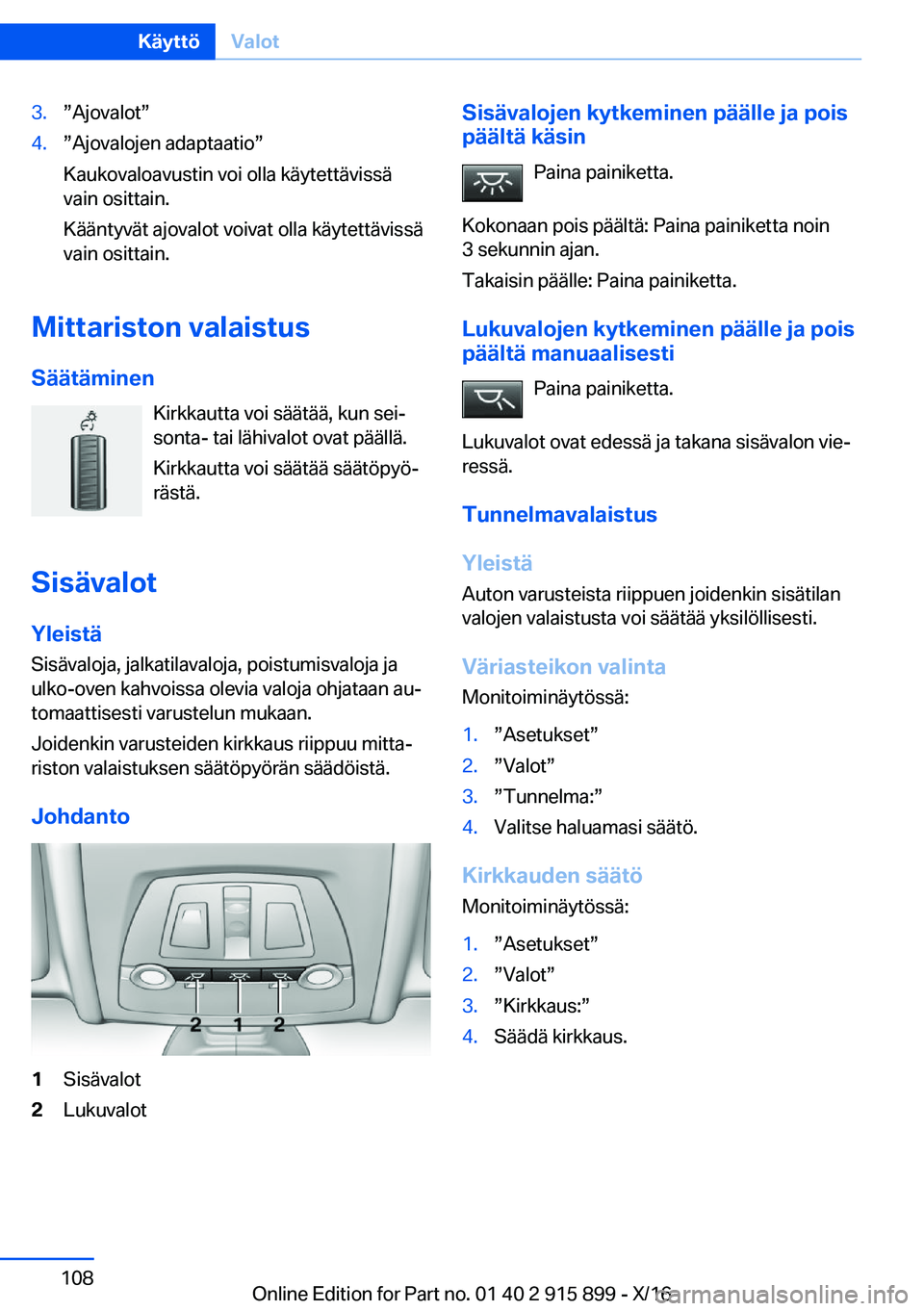 BMW X4 2017  Omistajan Käsikirja (in Finnish) �3�.w�A�j�o�v�a�l�o�tw�4�.w�A�j�o�v�a�l�o�j�e�n� �a�d�a�p�t�a�a�t�i�ow
�K�a�u�k�o�v�a�l�o�a�v�u�s�t�i�n� �v�o�i� �o�l�l�a� �k�ä�y�t�e�t�t�ä�v�i�s�s�ä
�v�a�i�n� �o�s�i�t�t�a�i�n�.
�K�ä�ä�n�t�y