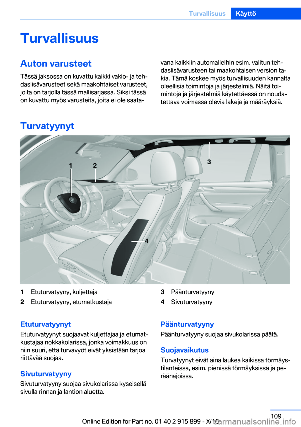 BMW X4 2017  Omistajan Käsikirja (in Finnish) �T�u�r�v�a�l�l�i�s�u�u�s�A�u�t�o�n��v�a�r�u�s�t�e�e�t
�T�ä�s�s�ä� �j�a�k�s�o�s�s�a� �o�n� �k�u�v�a�t�t�u� �k�a�i�k�k�i� �v�a�k�i�o�-� �j�a� �t�e�hj �d�a�s�l�i�s�ä�v�a�r�u�s�t�e�e�t� �s�e�k�ä� �m