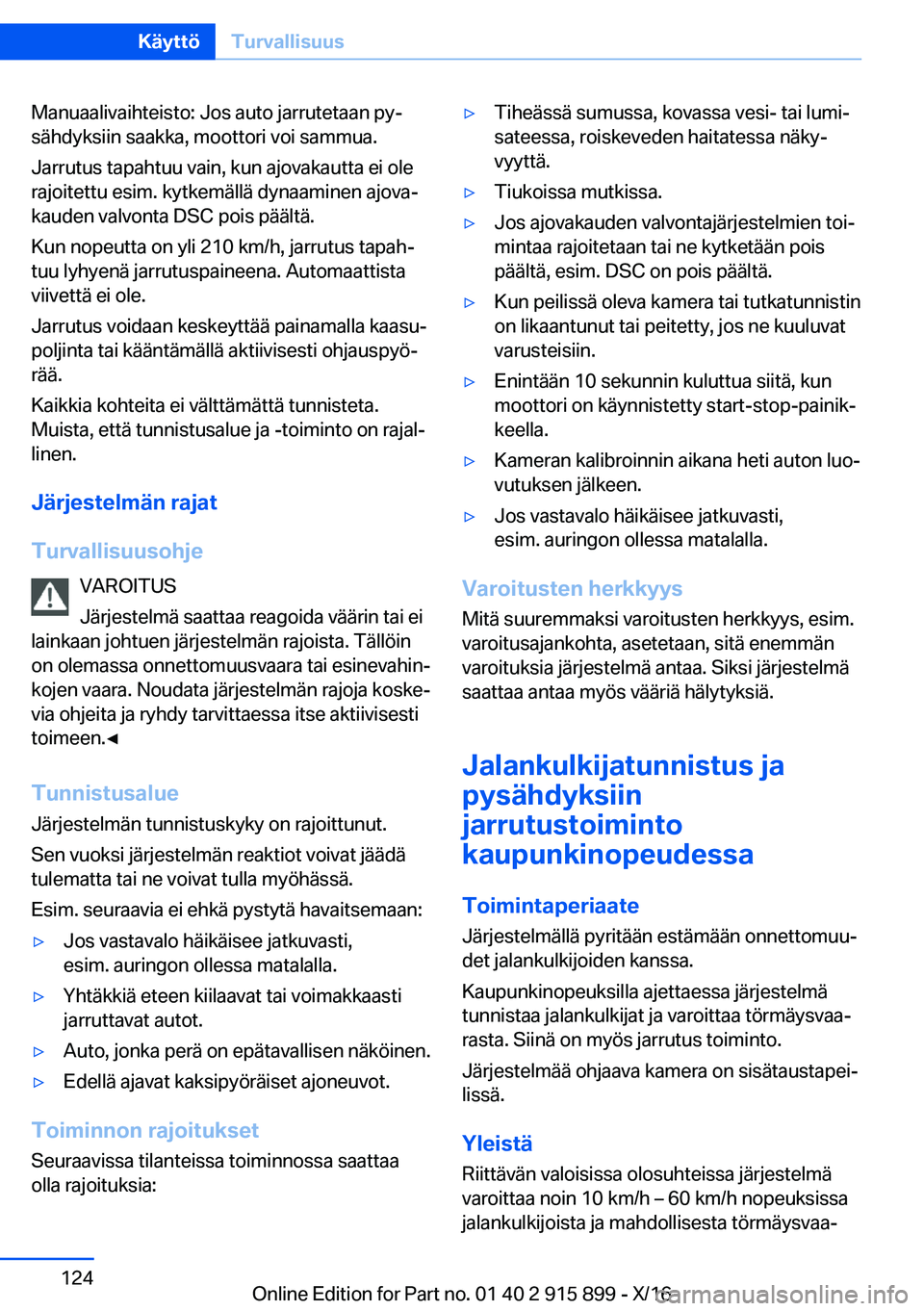 BMW X4 2017  Omistajan Käsikirja (in Finnish) �M�a�n�u�a�a�l�i�v�a�i�h�t�e�i�s�t�o�:� �J�o�s� �a�u�t�o� �j�a�r�r�u�t�e�t�a�a�n� �p�yj
�s�ä�h�d�y�k�s�i�i�n� �s�a�a�k�k�a�,� �m�o�o�t�t�o�r�i� �v�o�i� �s�a�m�m�u�a�.
�J�a�r�r�u�t�u�s� �t�a�p�a�h�t�