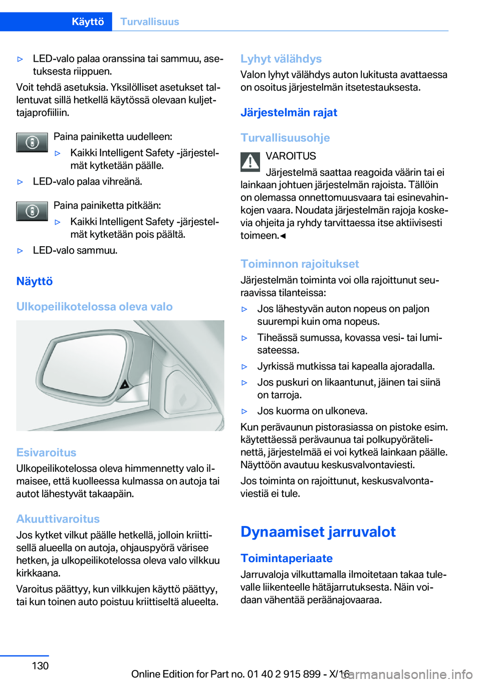 BMW X4 2017  Omistajan Käsikirja (in Finnish) 'y�L�E�D�-�v�a�l�o� �p�a�l�a�a� �o�r�a�n�s�s�i�n�a� �t�a�i� �s�a�m�m�u�u�,� �a�s�ej�t�u�k�s�e�s�t�a� �r�i�i�p�p�u�e�n�.
�V�o�i�t� �t�e�h�d�ä� �a�s�e�t�u�k�s�i�a�.� �Y�k�s�i�l�ö�l�l�i�s�e�t� �a�