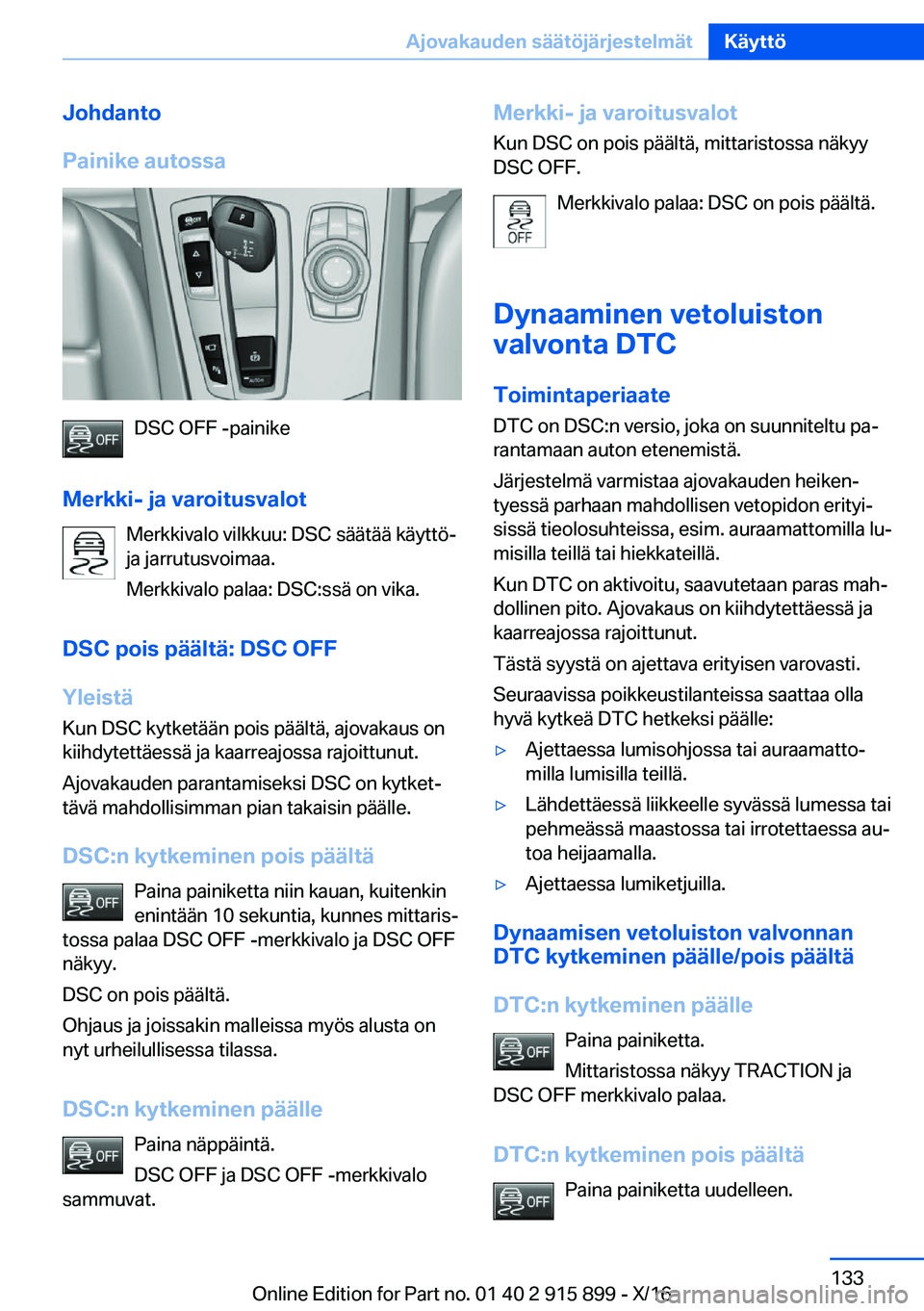 BMW X4 2017  Omistajan Käsikirja (in Finnish) �J�o�h�d�a�n�t�o
�P�a�i�n�i�k�e��a�u�t�o�s�s�a
�D�S�C� �O�F�F� �-�p�a�i�n�i�k�e
�M�e�r�k�k�i�-��j�a��v�a�r�o�i�t�u�s�v�a�l�o�t �M�e�r�k�k�i�v�a�l�o� �v�i�l�k�k�u�u�:� �D�S�C� �s�ä�ä�t�ä�ä� �k�