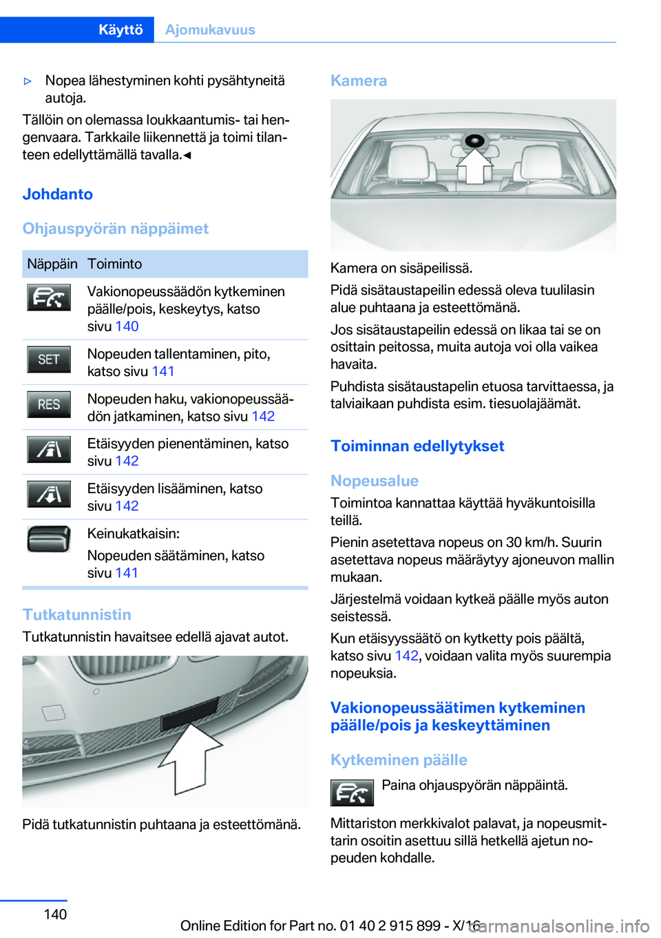 BMW X4 2017  Omistajan Käsikirja (in Finnish) 'y�N�o�p�e�a� �l�ä�h�e�s�t�y�m�i�n�e�n� �k�o�h�t�i� �p�y�s�ä�h�t�y�n�e�i�t�ä�a�u�t�o�j�a�.
�T�ä�l�l�ö�i�n� �o�n� �o�l�e�m�a�s�s�a� �l�o�u�k�k�a�a�n�t�u�m�i�s�-� �t�a�i� �h�e�nj
�g�e�n�v�a�a�