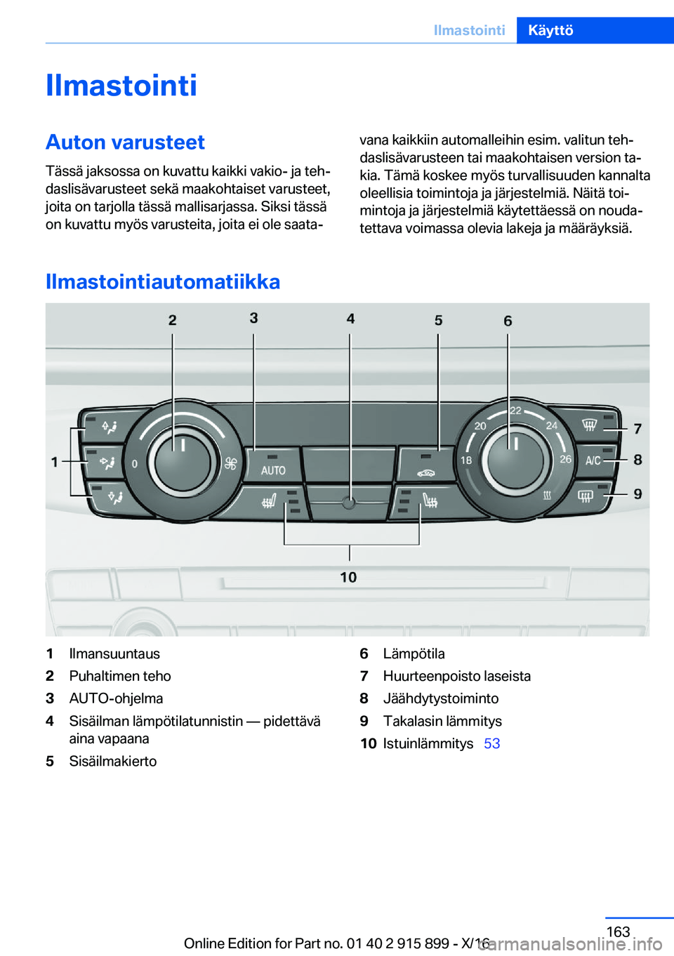 BMW X4 2017  Omistajan Käsikirja (in Finnish) �I�l�m�a�s�t�o�i�n�t�i�A�u�t�o�n��v�a�r�u�s�t�e�e�t
�T�ä�s�s�ä� �j�a�k�s�o�s�s�a� �o�n� �k�u�v�a�t�t�u� �k�a�i�k�k�i� �v�a�k�i�o�-� �j�a� �t�e�hj �d�a�s�l�i�s�ä�v�a�r�u�s�t�e�e�t� �s�e�k�ä� �m�a