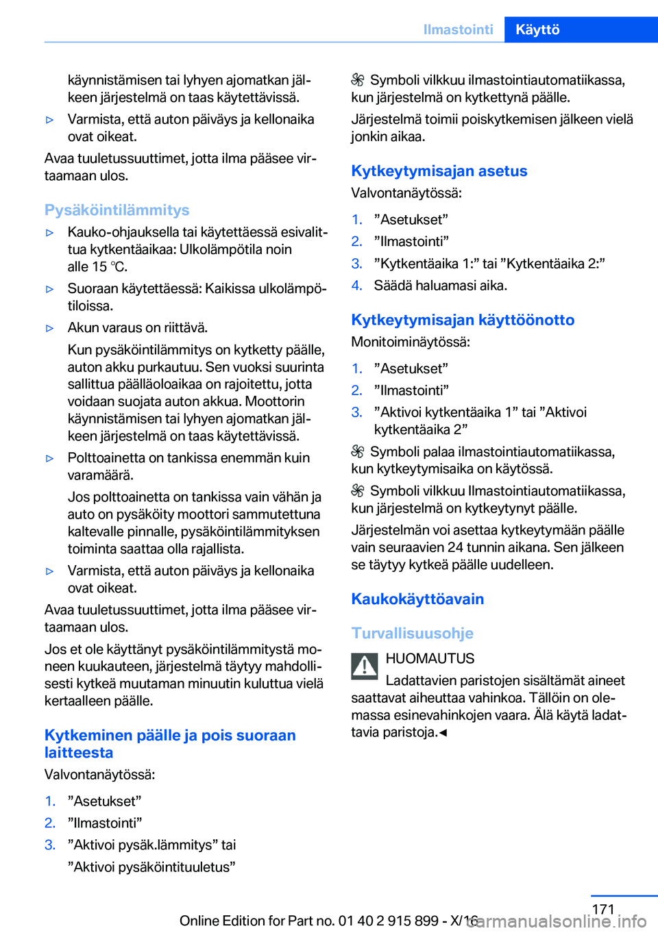BMW X4 2017  Omistajan Käsikirja (in Finnish) �k�ä�y�n�n�i�s�t�ä�m�i�s�e�n� �t�a�i� �l�y�h�y�e�n� �a�j�o�m�a�t�k�a�n� �j�ä�lj
�k�e�e�n� �j�ä�r�j�e�s�t�e�l�m�ä� �o�n� �t�a�a�s� �k�ä�y�t�e�t�t�ä�v�i�s�s�ä�.'y�V�a�r�m�i�s�t�a�,� �e�t�t�