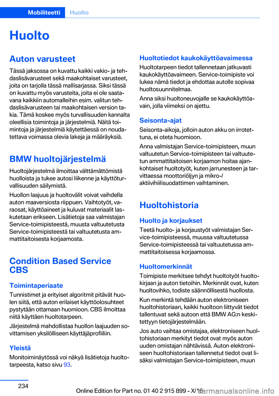 BMW X4 2017  Omistajan Käsikirja (in Finnish) �H�u�o�l�t�o�A�u�t�o�n��v�a�r�u�s�t�e�e�t�T�ä�s�s�ä� �j�a�k�s�o�s�s�a� �o�n� �k�u�v�a�t�t�u� �k�a�i�k�k�i� �v�a�k�i�o�-� �j�a� �t�e�hj�d�a�s�l�i�s�ä�v�a�r�u�s�t�e�e�t� �s�e�k�ä� �m�a�a�k�o�h�t�a