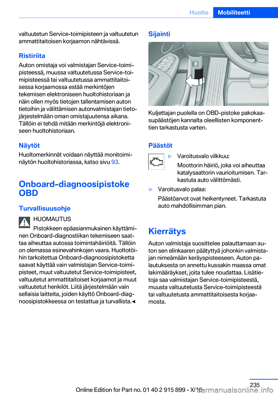 BMW X4 2017  Omistajan Käsikirja (in Finnish) �v�a�l�t�u�u�t�e�t�u�n� �S�e�r�v�i�c�e�-�t�o�i�m�i�p�i�s�t�e�e�n� �j�a� �v�a�l�t�u�u�t�e�t�u�n�a�m�m�a�t�t�i�t�a�i�t�o�i�s�e�n� �k�o�r�j�a�a�m�o�n� �n�ä�h�t�ä�v�i�s�s�ä�.
�R�i�s�t�i�r�i�i�t�a �A�u�