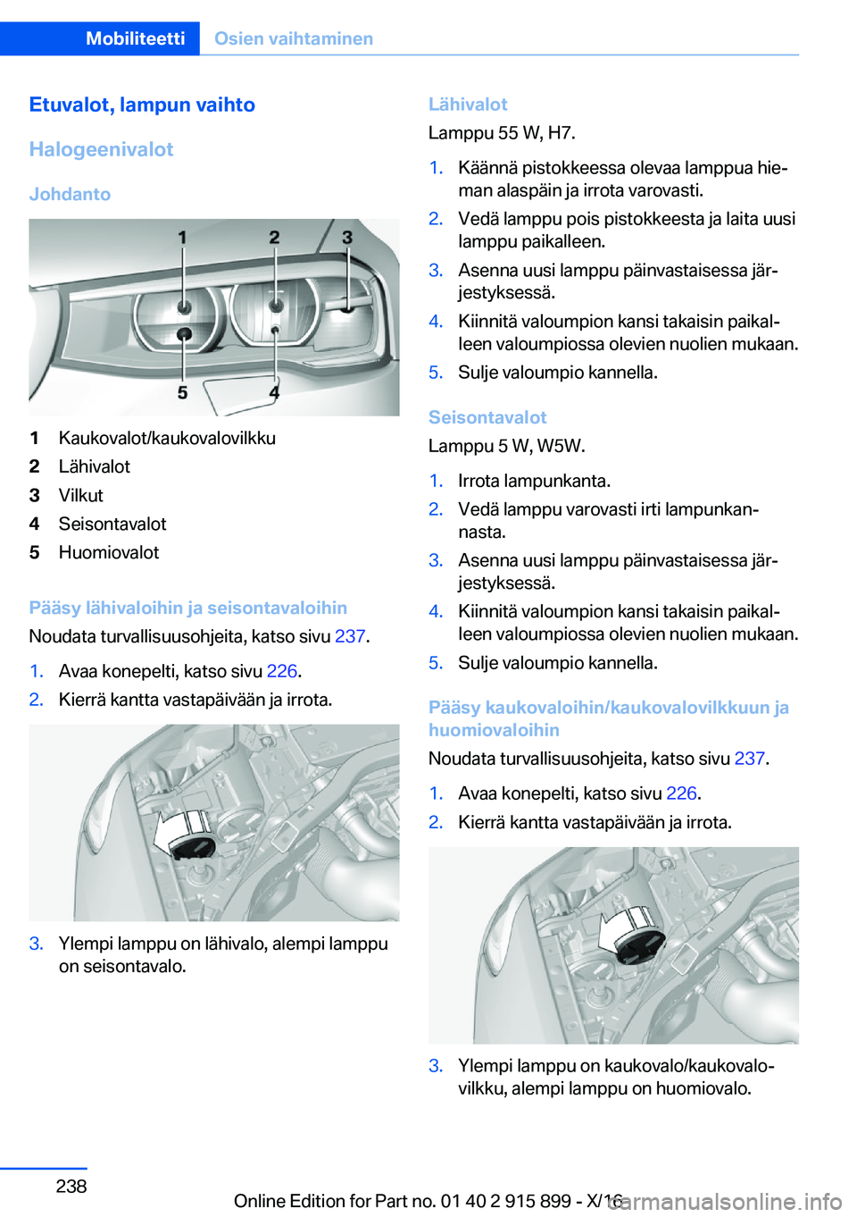 BMW X4 2017  Omistajan Käsikirja (in Finnish) �E�t�u�v�a�l�o�t�,��l�a�m�p�u�n��v�a�i�h�t�o
�H�a�l�o�g�e�e�n�i�v�a�l�o�t
�J�o�h�d�a�n�t�o�1�K�a�u�k�o�v�a�l�o�t�/�k�a�u�k�o�v�a�l�o�v�i�l�k�k�u�2�L�ä�h�i�v�a�l�o�t�3�V�i�l�k�u�t�4�S�e�i�s�o�n�t�a�