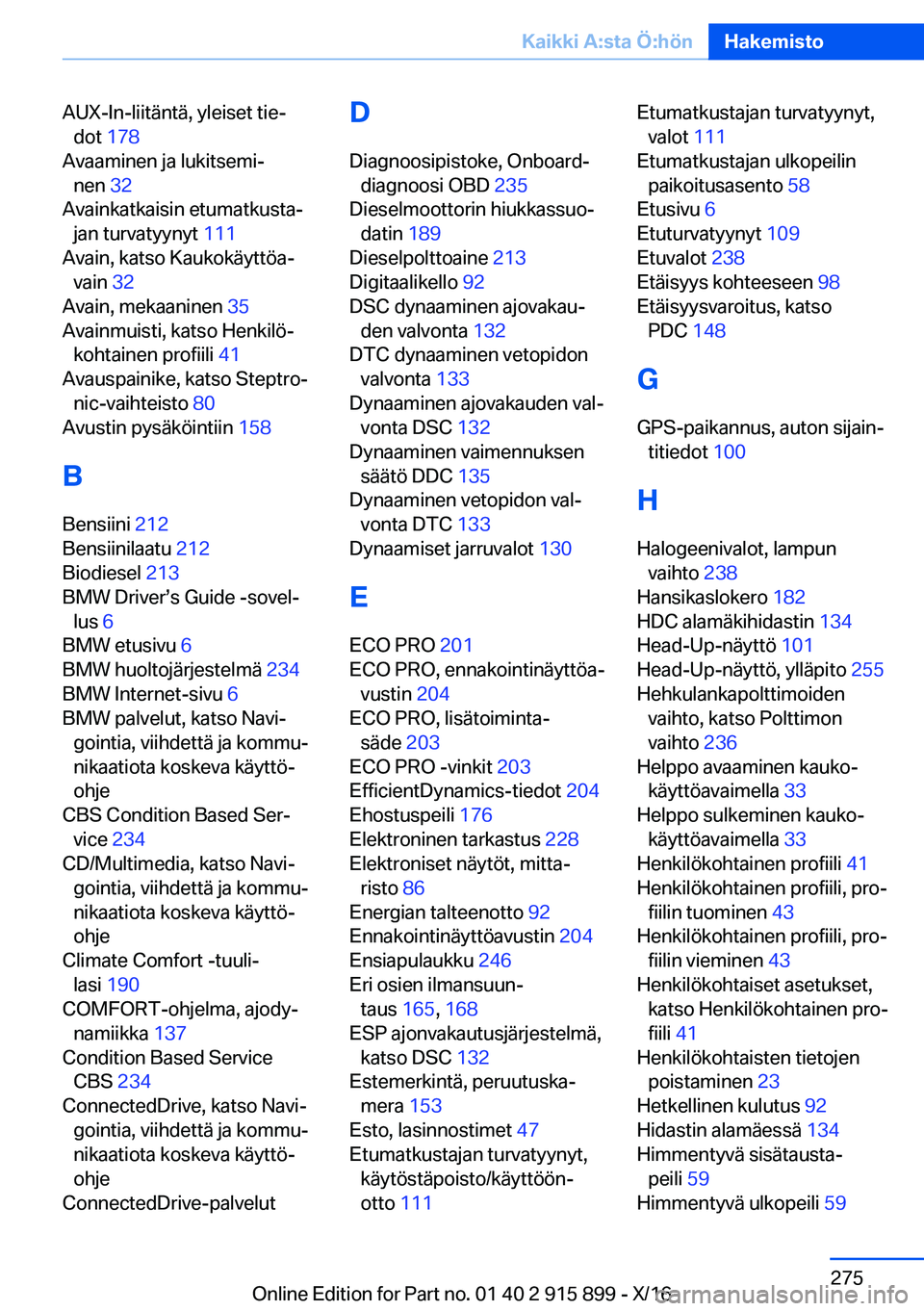 BMW X4 2017  Omistajan Käsikirja (in Finnish) �A�U�X�-�I�n�-�l�i�i�t�ä�n�t�ä�,� �y�l�e�i�s�e�t� �t�i�ej�d�o�t�  �1�7�8 � 
�A�v�a�a�m�i�n�e�n� �j�a� �l�u�k�i�t�s�e�m�ij �n�e�n�  �3�2� 
�A�v�a�i�n�k�a�t�k�a�i�s�i�n� �e�t�u�m�a�t�k�u�s�t�aj �j�