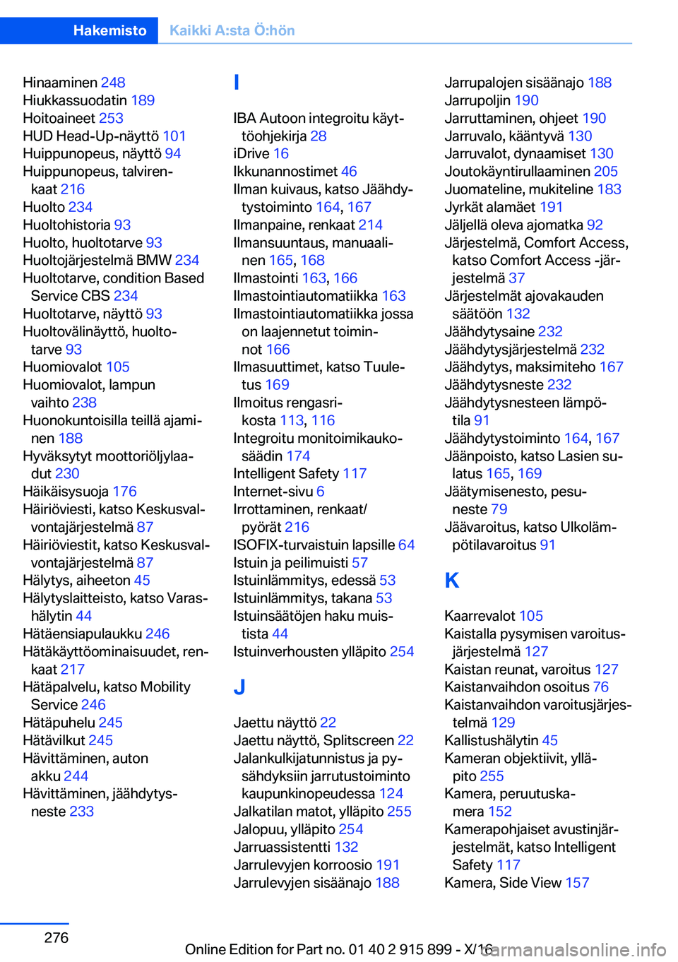 BMW X4 2017  Omistajan Käsikirja (in Finnish) �H�i�n�a�a�m�i�n�e�n� �2�4�8� 
�H�i�u�k�k�a�s�s�u�o�d�a�t�i�n�  �1�8�9� 
�H�o�i�t�o�a�i�n�e�e�t�  �2�5�3� 
�H�U�D� �H�e�a�d�-�U�p�-�n�ä�y�t�t�ö�  �1�0�1� 
�H�u�i�p�p�u�n�o�p�e�u�s�,� �n�ä�y�t�t�ö�