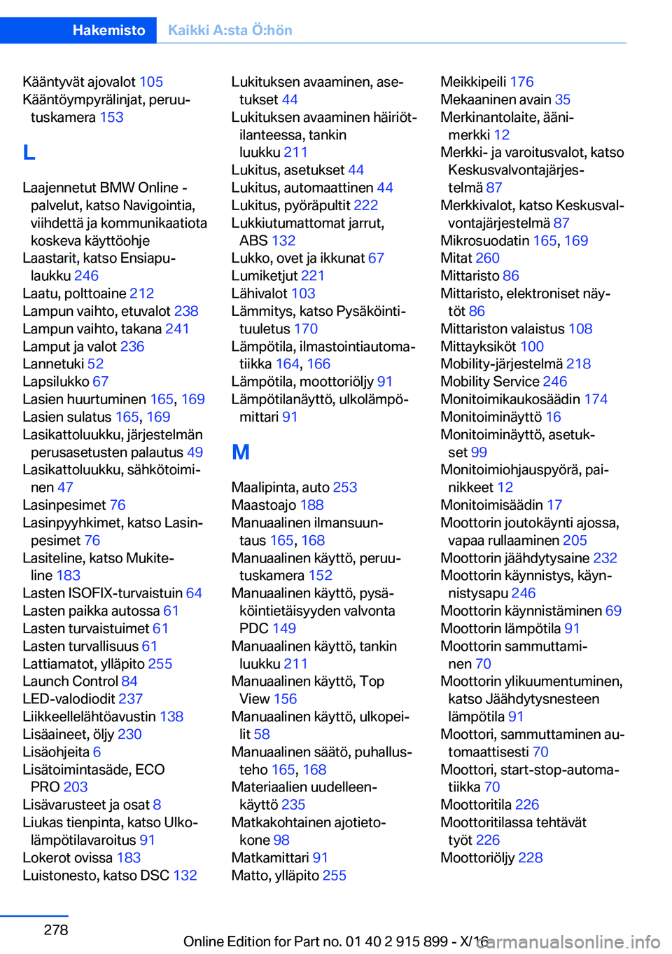 BMW X4 2017  Omistajan Käsikirja (in Finnish) �K�ä�ä�n�t�y�v�ä�t� �a�j�o�v�a�l�o�t� �1�0�5� 
�K�ä�ä�n�t�ö�y�m�p�y�r�ä�l�i�n�j�a�t�,� �p�e�r�u�uj �t�u�s�k�a�m�e�r�a�  �1�5�3� 
�L �L�a�a�j�e�n�n�e�t�u�t� �B�M�W� �O�n�l�i�n�e� �- �p�a�l�v�e�