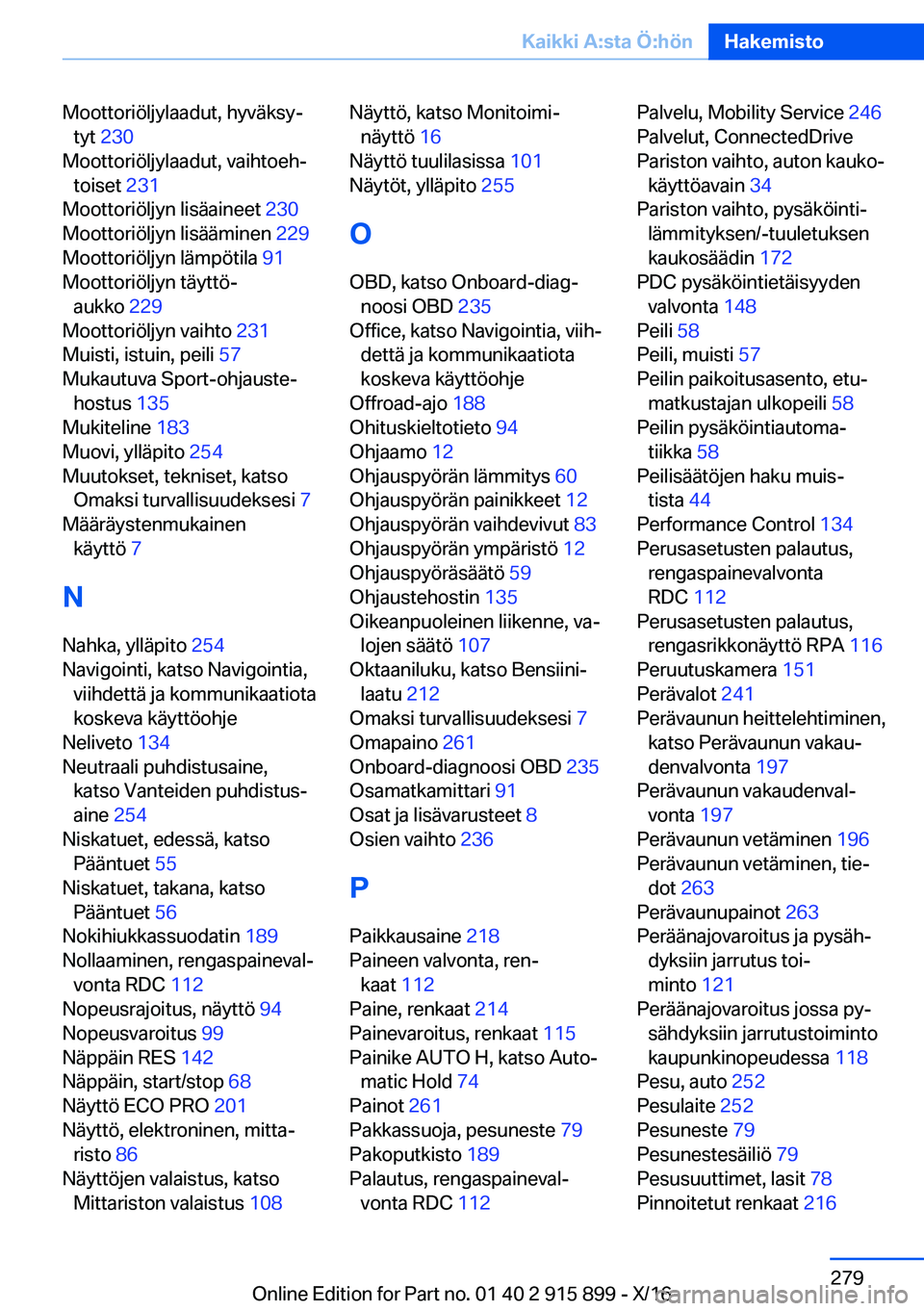 BMW X4 2017  Omistajan Käsikirja (in Finnish) �M�o�o�t�t�o�r�i�ö�l�j�y�l�a�a�d�u�t�,� �h�y�v�ä�k�s�yj�t�y�t�  �2�3�0 � 
�M�o�o�t�t�o�r�i�ö�l�j�y�l�a�a�d�u�t�,� �v�a�i�h�t�o�e�hj �t�o�i�s�e�t�  �2�3�1� 
�M�o�o�t�t�o�r�i�ö�l�j�y�n� �l�i�s�ä�