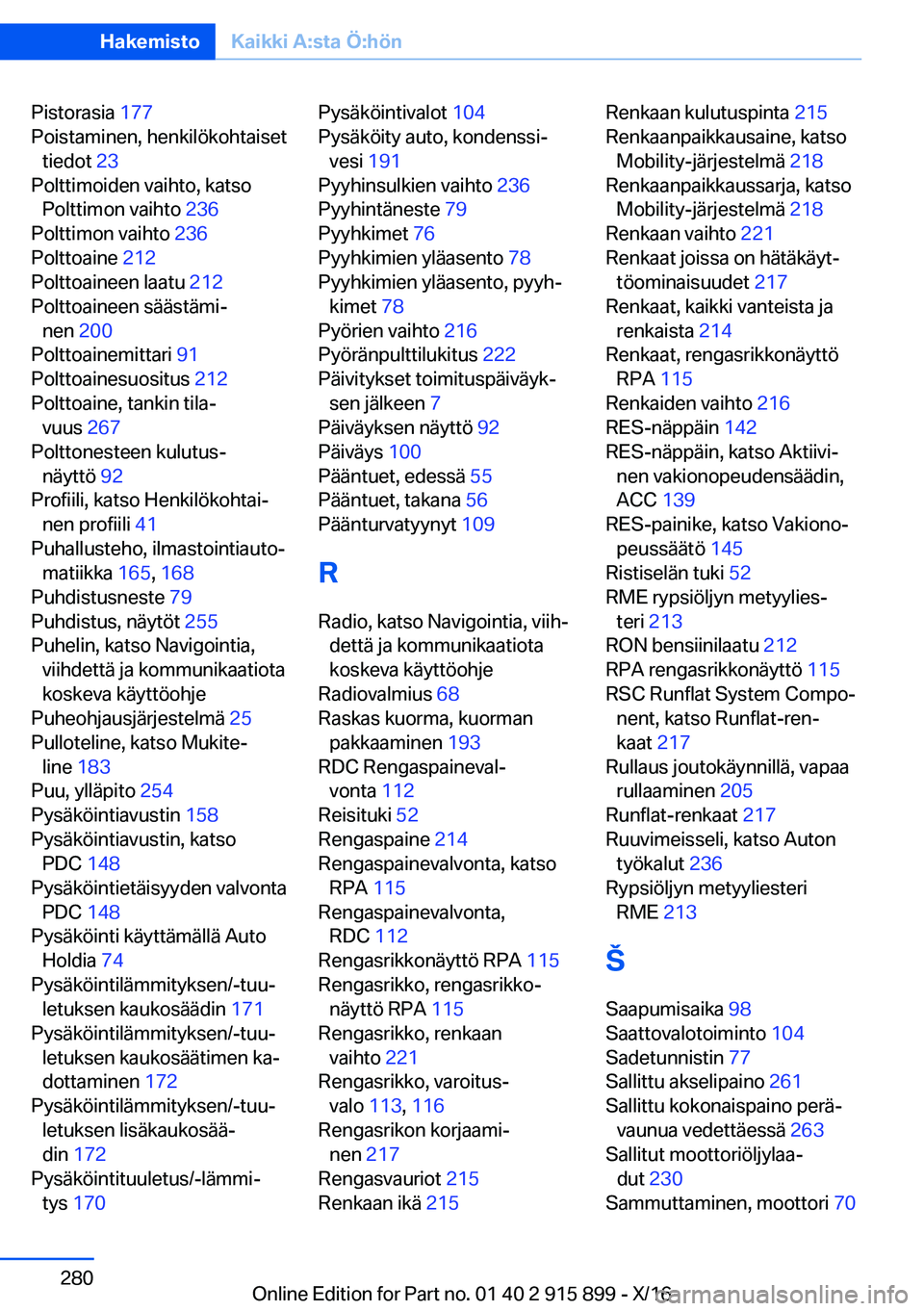 BMW X4 2017  Omistajan Käsikirja (in Finnish) �P�i�s�t�o�r�a�s�i�a� �1�7�7� 
�P�o�i�s�t�a�m�i�n�e�n�,� �h�e�n�k�i�l�ö�k�o�h�t�a�i�s�e�t �t�i�e�d�o�t�  �2�3� 
�P�o�l�t�t�i�m�o�i�d�e�n� �v�a�i�h�t�o�,� �k�a�t�s�o �P�o�l�t�t�i�m�o�n� �v�a�i�h�t�o� 