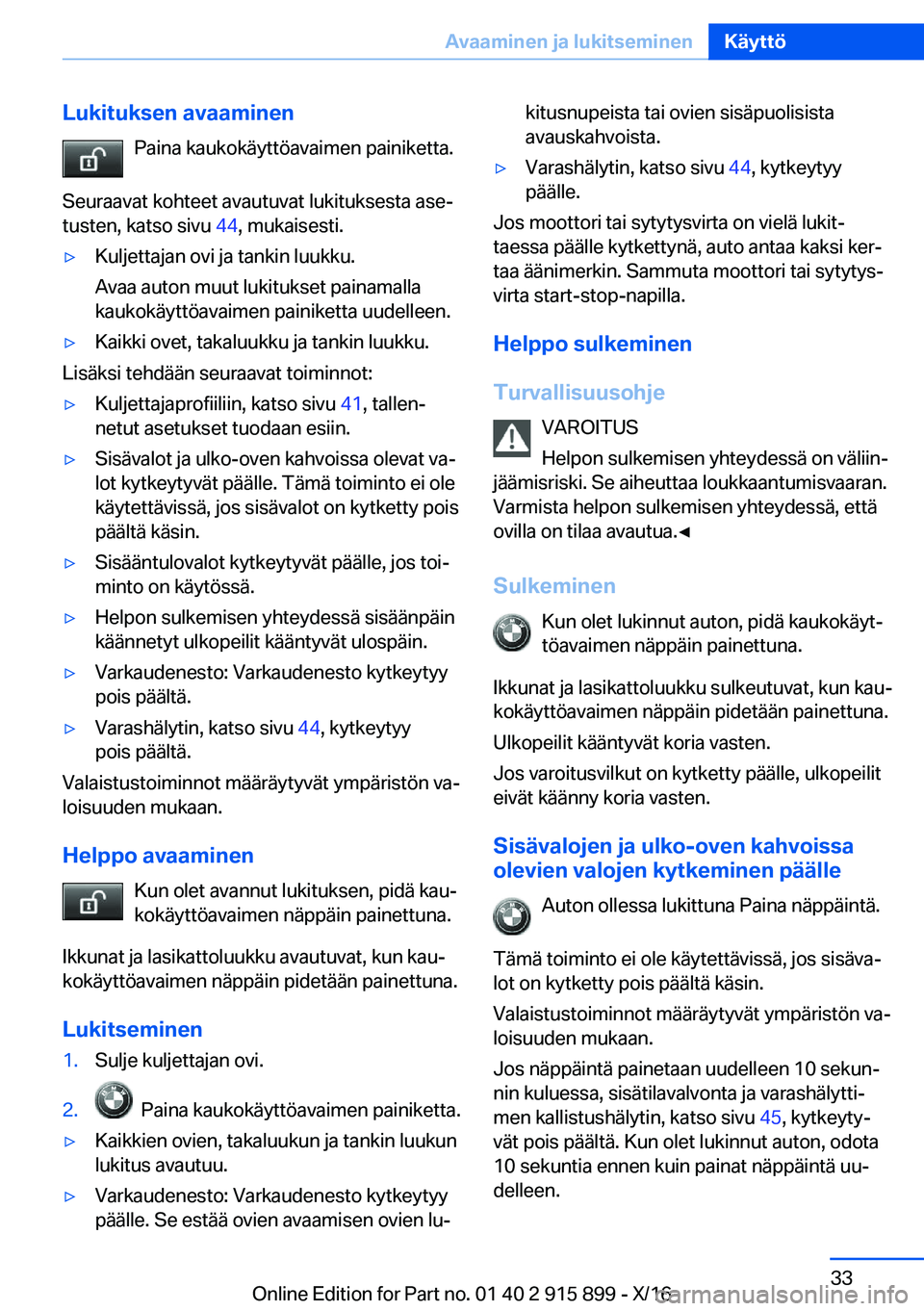 BMW X4 2017  Omistajan Käsikirja (in Finnish) �L�u�k�i�t�u�k�s�e�n��a�v�a�a�m�i�n�e�n�P�a�i�n�a� �k�a�u�k�o�k�ä�y�t�t�ö�a�v�a�i�m�e�n� �p�a�i�n�i�k�e�t�t�a�.
�S�e�u�r�a�a�v�a�t� �k�o�h�t�e�e�t� �a�v�a�u�t�u�v�a�t� �l�u�k�i�t�u�k�s�e�s�t�a� �a�