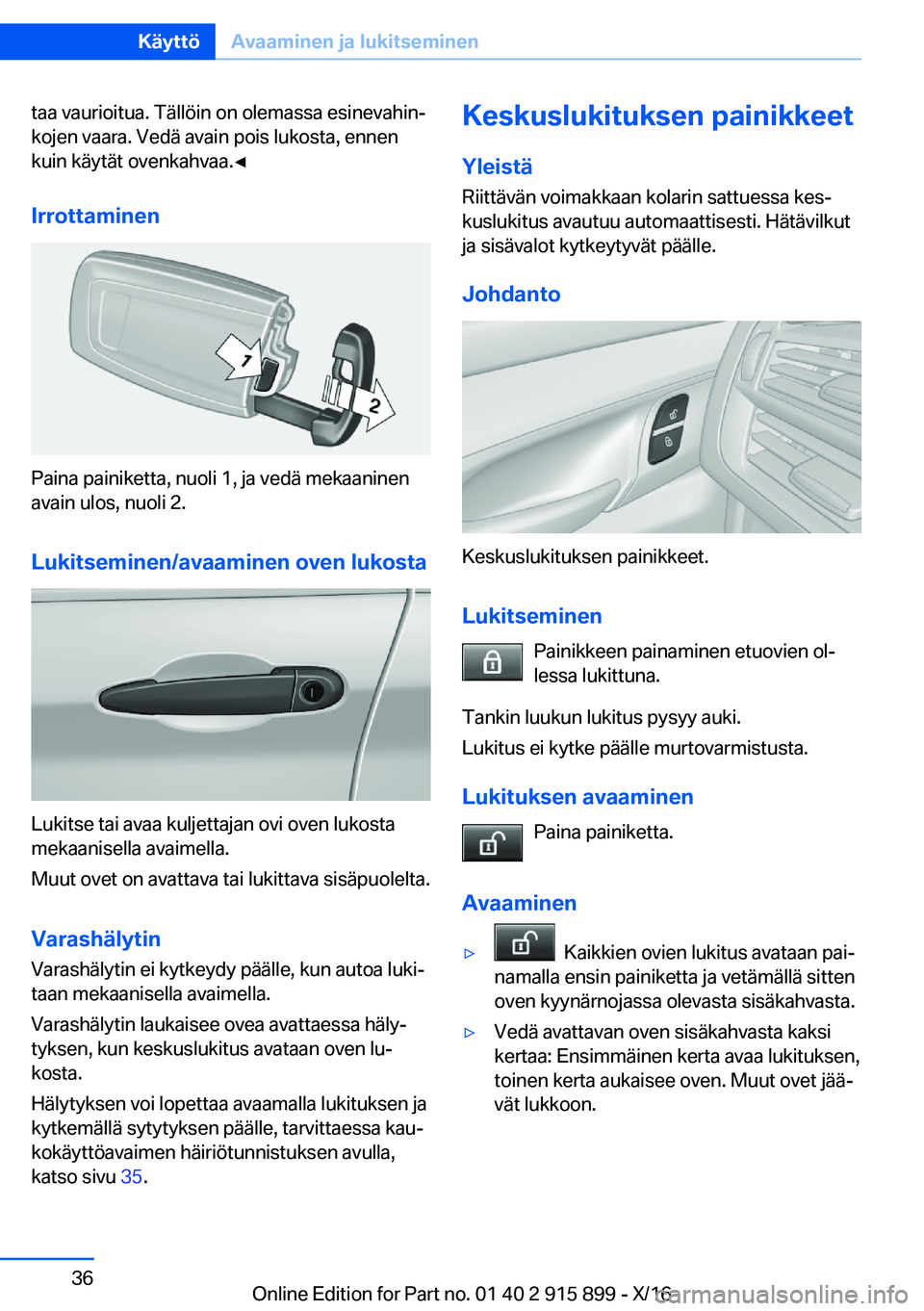 BMW X4 2017  Omistajan Käsikirja (in Finnish) �t�a�a� �v�a�u�r�i�o�i�t�u�a�.� �T�ä�l�l�ö�i�n� �o�n� �o�l�e�m�a�s�s�a� �e�s�i�n�e�v�a�h�i�nj
�k�o�j�e�n� �v�a�a�r�a�.� �V�e�d�ä� �a�v�a�i�n� �p�o�i�s� �l�u�k�o�s�t�a�,� �e�n�n�e�n �k�u�i�n� �k�ä