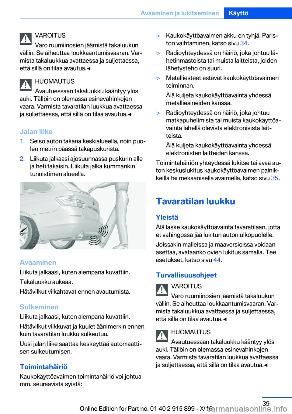 BMW X4 2017  Omistajan Käsikirja (in Finnish) �V�A�R�O�I�T�U�S
�V�a�r�o� �r�u�u�m�i�i�n�o�s�i�e�n� �j�ä�ä�m�i�s�t�ä� �t�a�k�a�l�u�u�k�u�n
�v�ä�l�i�i�n�.� �S�e� �a�i�h�e�u�t�t�a�a� �l�o�u�k�k�a�a�n�t�u�m�i�s�v�a�a�r�a�n�.� �V�a�rj �m�i�s�t�a�