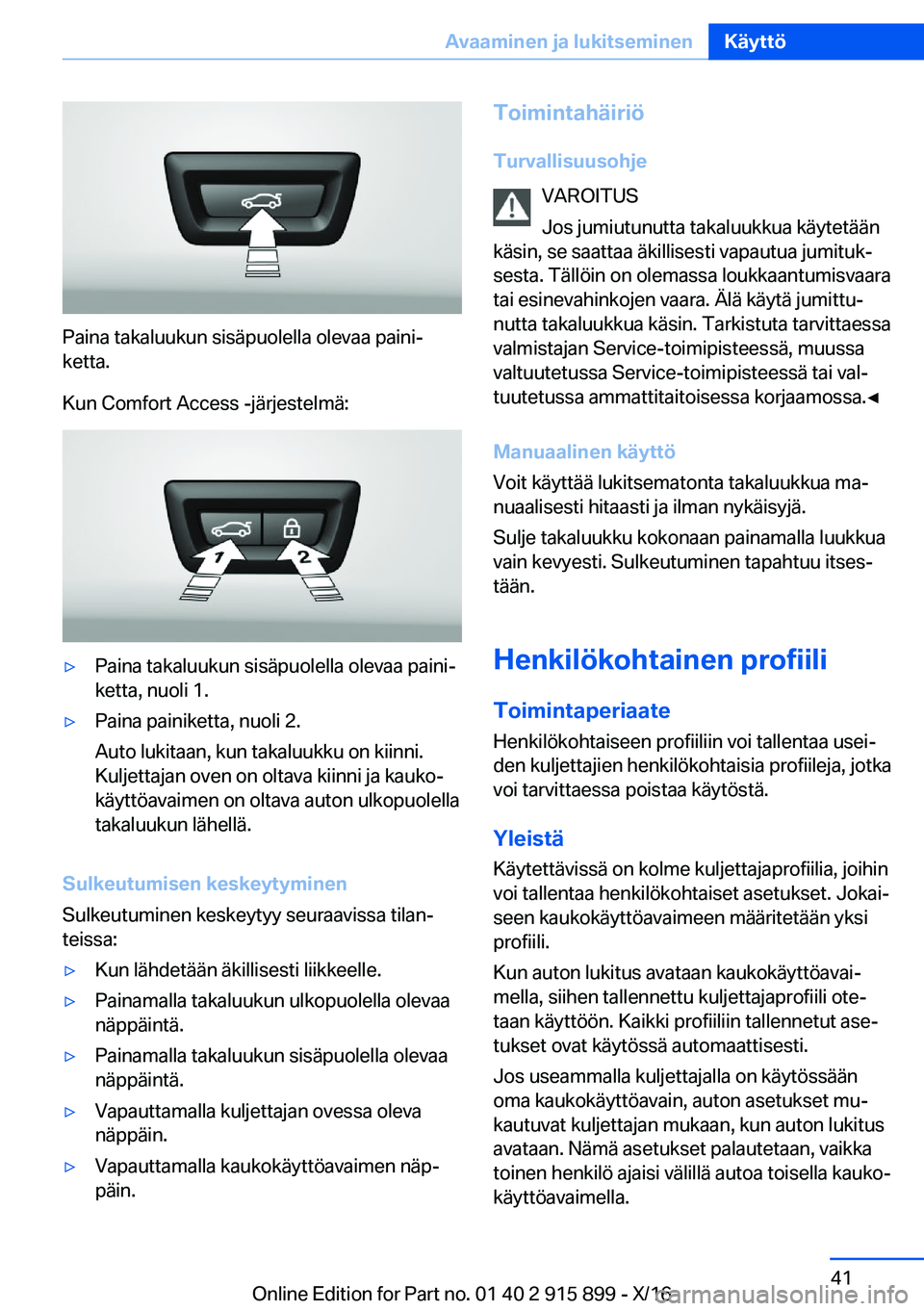 BMW X4 2017  Omistajan Käsikirja (in Finnish) �P�a�i�n�a� �t�a�k�a�l�u�u�k�u�n� �s�i�s�ä�p�u�o�l�e�l�l�a� �o�l�e�v�a�a� �p�a�i�n�ij
�k�e�t�t�a�.
�K�u�n� �C�o�m�f�o�r�t� �A�c�c�e�s�s� �-�j�ä�r�j�e�s�t�e�l�m�ä�:
'y�P�a�i�n�a� �t�a�k�a�l�u�u