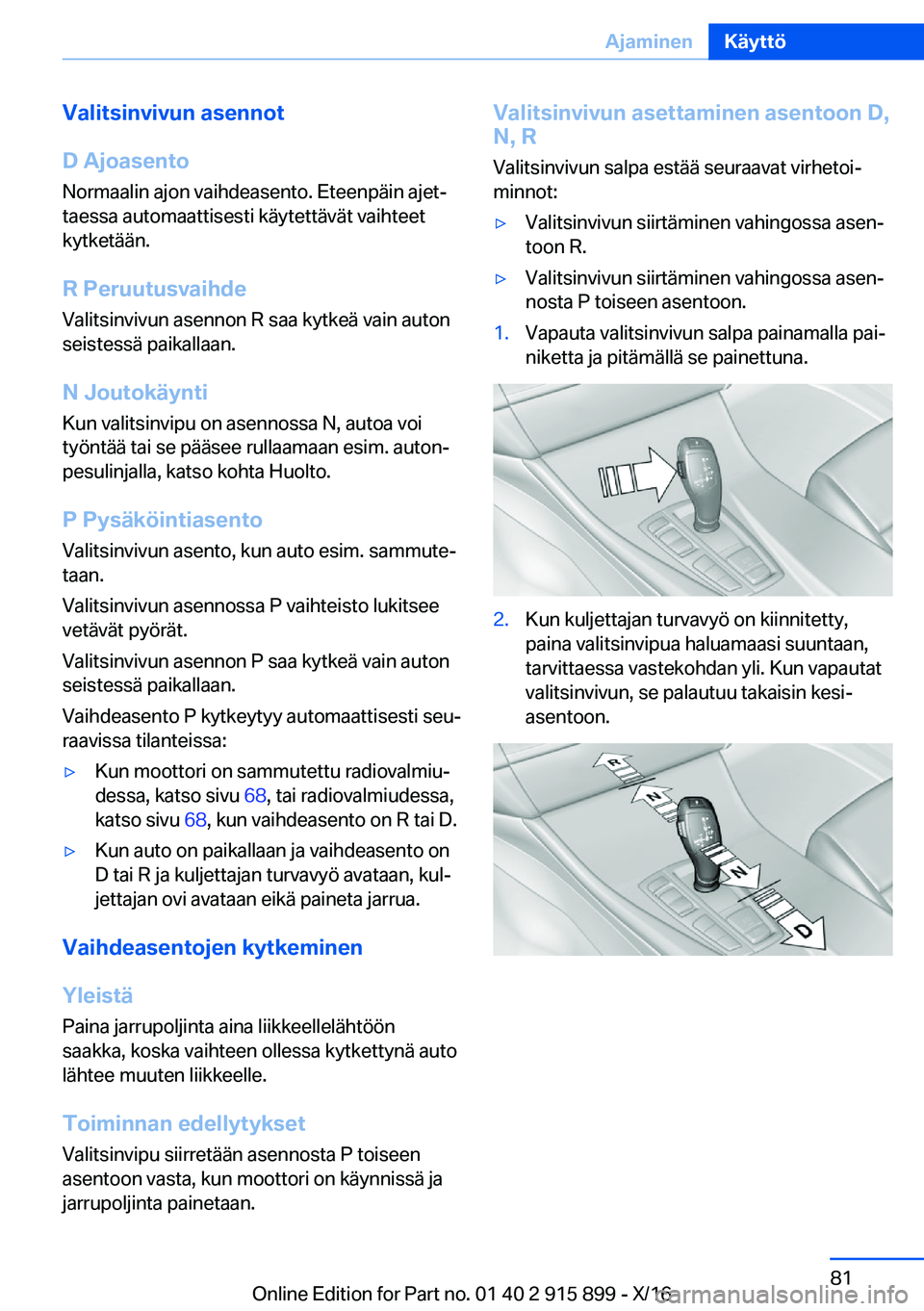 BMW X4 2017  Omistajan Käsikirja (in Finnish) �V�a�l�i�t�s�i�n�v�i�v�u�n��a�s�e�n�n�o�t
�D��A�j�o�a�s�e�n�t�o �N�o�r�m�a�a�l�i�n� �a�j�o�n� �v�a�i�h�d�e�a�s�e�n�t�o�.� �E�t�e�e�n�p�ä�i�n� �a�j�e�tj�t�a�e�s�s�a� �a�u�t�o�m�a�a�t�t�i�s�e�s�t�i�