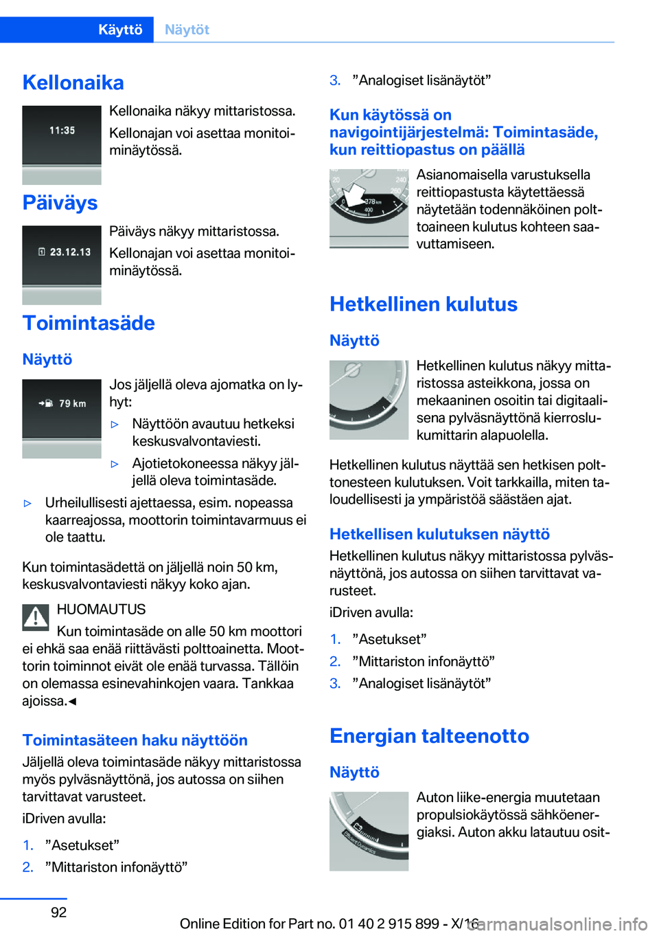 BMW X4 2017  Omistajan Käsikirja (in Finnish) �K�e�l�l�o�n�a�i�k�a�K�e�l�l�o�n�a�i�k�a� �n�ä�k�y�y� �m�i�t�t�a�r�i�s�t�o�s�s�a�.
�K�e�l�l�o�n�a�j�a�n� �v�o�i� �a�s�e�t�t�a�a� �m�o�n�i�t�o�ij
�m�i�n�ä�y�t�ö�s�s�ä�.
�P�