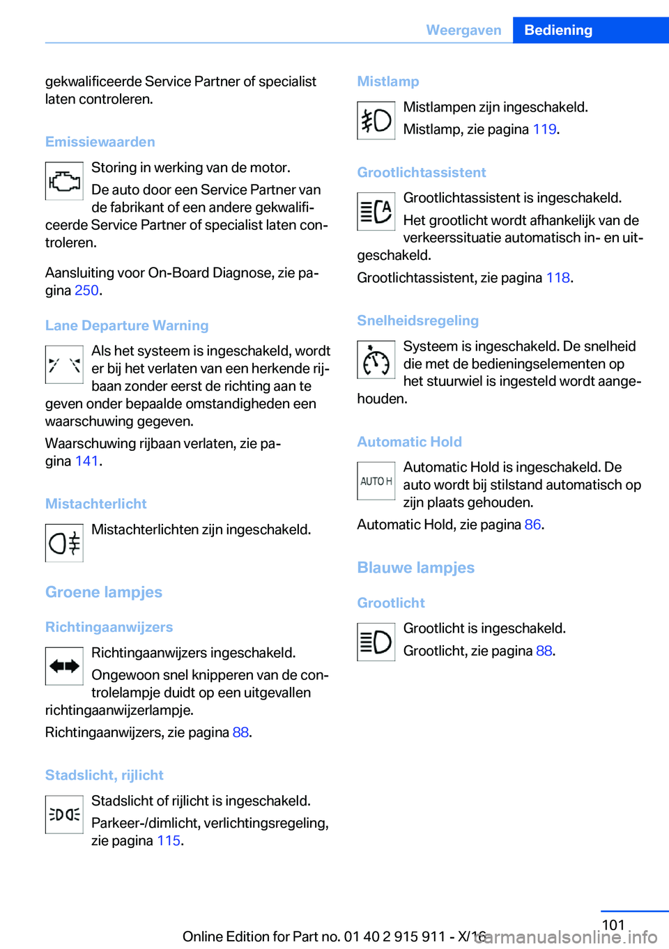 BMW X4 2017  Instructieboekjes (in Dutch) �g�e�k�w�a�l�i�f�i�c�e�e�r�d�e� �S�e�r�v�i�c�e� �P�a�r�t�n�e�r� �o�f� �s�p�e�c�i�a�l�i�s�t�l�a�t�e�n� �c�o�n�t�r�o�l�e�r�e�n�.
�E�m�i�s�s�i�e�w�a�a�r�d�e�n �S�t�o�r�i�n�g� �i�n� �w�e�r�k�i�n�g� �v�a�n