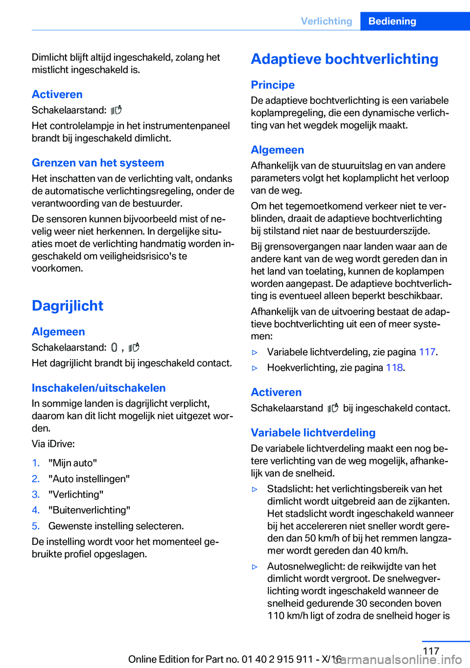 BMW X4 2017  Instructieboekjes (in Dutch) �D�i�m�l�i�c�h�t� �b�l�i�j�f�t� �a�l�t�i�j�d� �i�n�g�e�s�c�h�a�k�e�l�d�,� �z�o�l�a�n�g� �h�e�t�m�i�s�t�l�i�c�h�t� �i�n�g�e�s�c�h�a�k�e�l�d� �i�s�.
�A�c�t�i�v�e�r�e�n �S�c�h�a�k�e�l�a�a�r�s�t�a�n�d�:� 