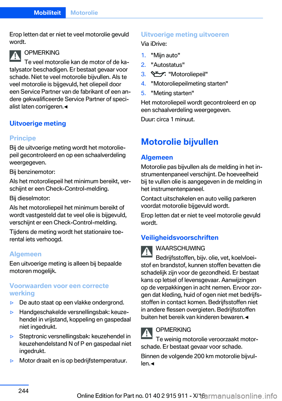 BMW X4 2017  Instructieboekjes (in Dutch) �E�r�o�p� �l�e�t�t�e�n� �d�a�t� �e�r� �n�i�e�t� �t�e� �v�e�e�l� �m�o�t�o�r�o�l�i�e� �g�e�v�u�l�d�w�o�r�d�t�.
�O�P�M�E�R�K�I�N�G
�T�e� �v�e�e�l� �m�o�t�o�r�o�l�i�e� �k�a�n� �d�e� �m�o�t�o�r� �o�f� �d�e