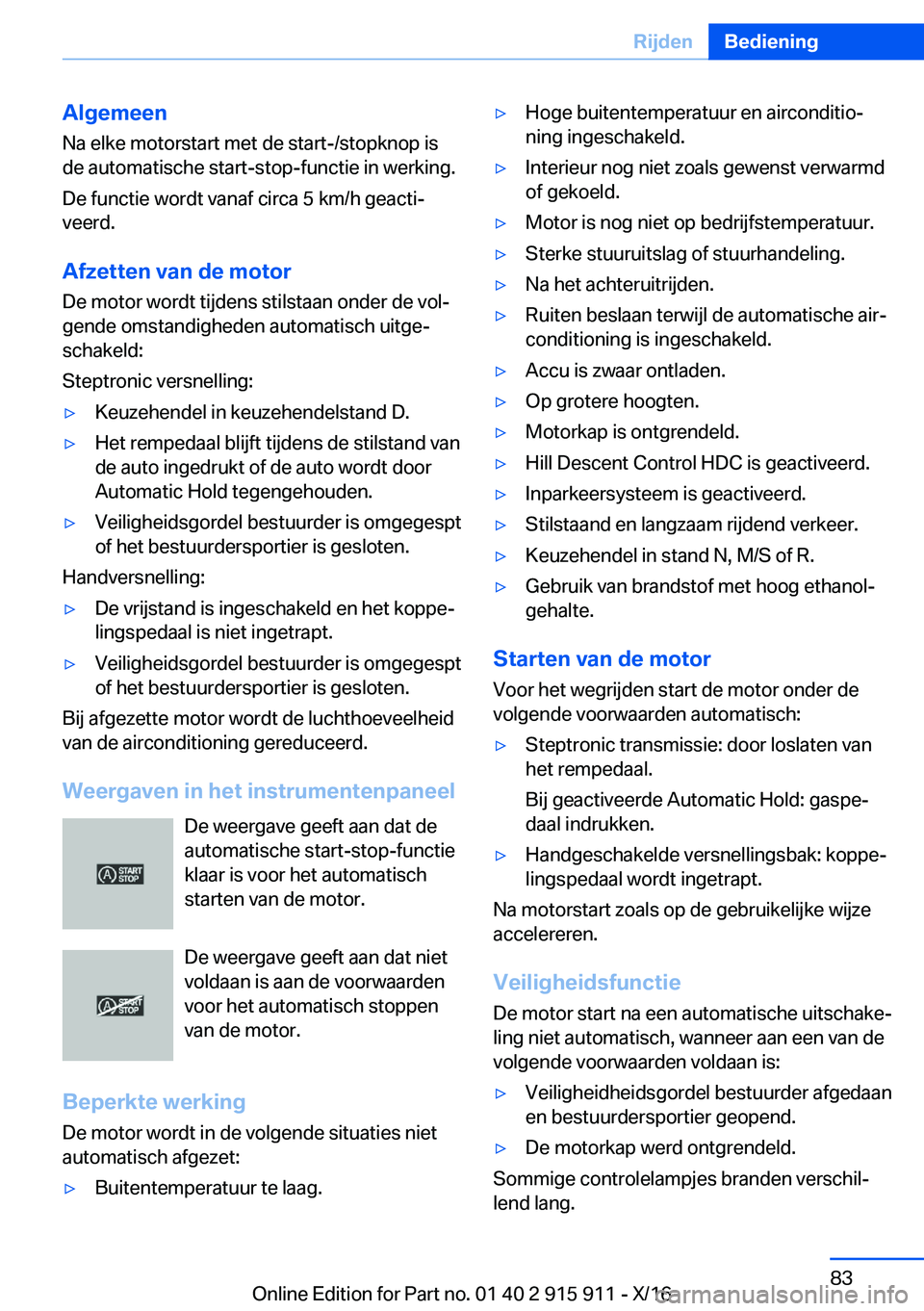 BMW X4 2017  Instructieboekjes (in Dutch) �A�l�g�e�m�e�e�n
�N�a� �e�l�k�e� �m�o�t�o�r�s�t�a�r�t� �m�e�t� �d�e� �s�t�a�r�t�-�/�s�t�o�p�k�n�o�p� �i�s �d�e� �a�u�t�o�m�a�t�i�s�c�h�e� �s�t�a�r�t�-�s�t�o�p�-�f�u�n�c�t�i�e� �i�n� �w�e�r�k�i�n�g�.
�