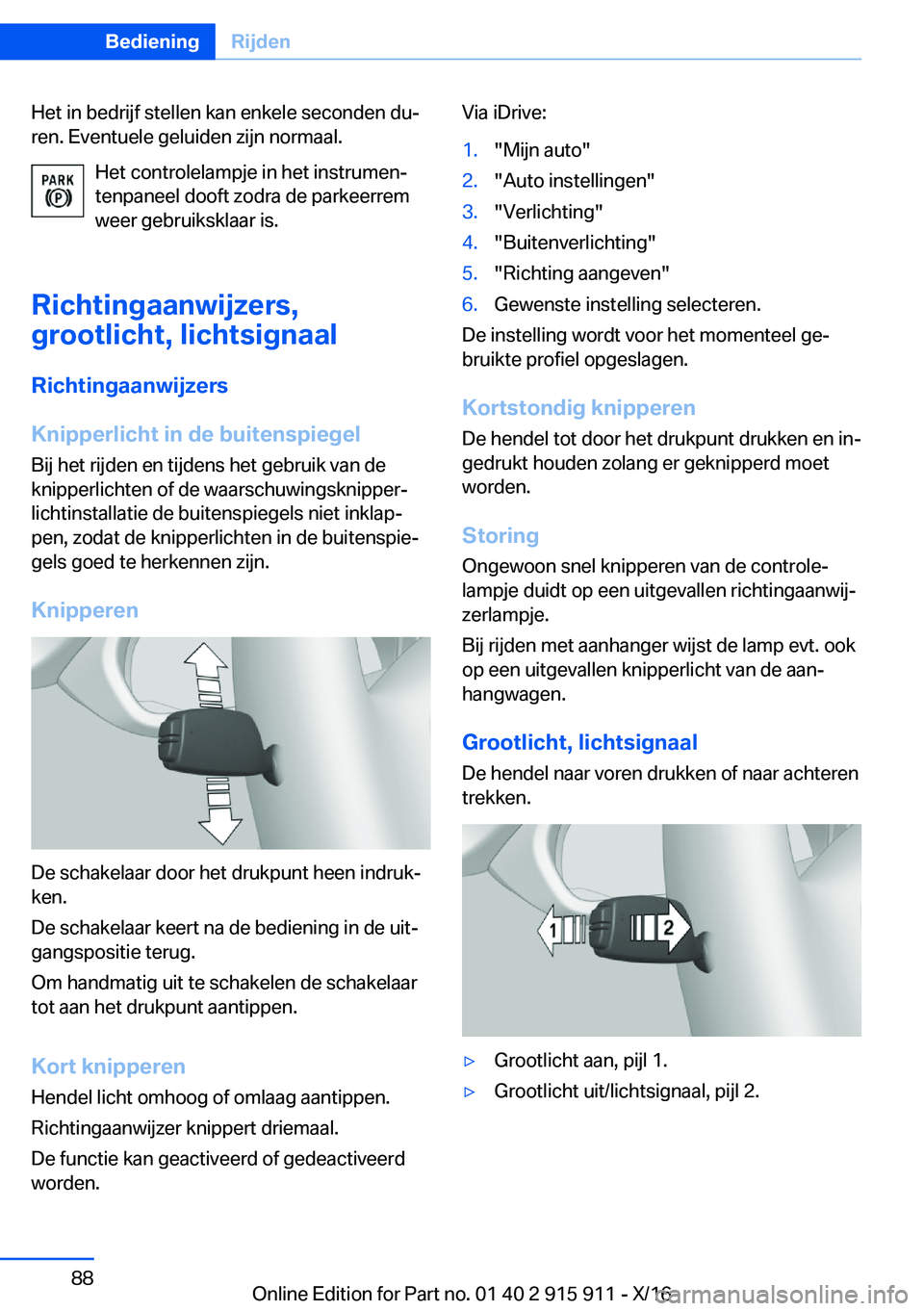 BMW X4 2017  Instructieboekjes (in Dutch) �H�e�t� �i�n� �b�e�d�r�i�j�f� �s�t�e�l�l�e�n� �k�a�n� �e�n�k�e�l�e� �s�e�c�o�n�d�e�n� �d�uj�r�e�n�.� �E�v�e�n�t�u�e�l�e� �g�e�l�u�i�d�e�n� �z�i�j�n� �n�o�r�m�a�a�l�.
�H�e�t� �c�o�n�t�r�o�l�e�l�a�m�p�