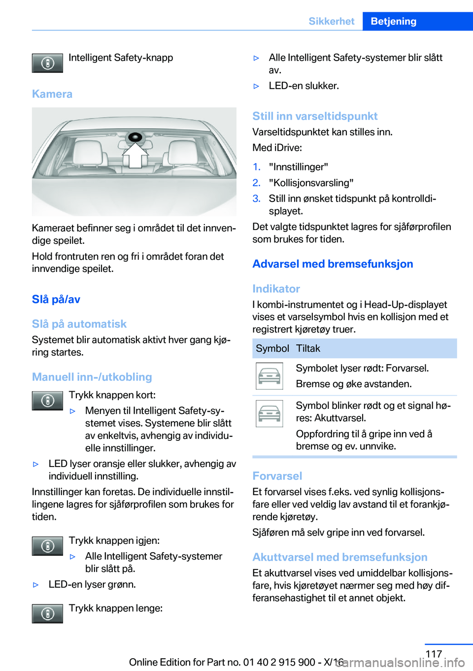 BMW X4 2017  InstruksjonsbØker (in Norwegian) �I�n�t�e�l�l�i�g�e�n�t� �S�a�f�e�t�y�-�k�n�a�p�p
�K�a�m�e�r�a
�K�a�m�e�r�a�e�t� �b�e�f�i�n�n�e�r� �s�e�g� �i� �o�m�r�å�d�e�t� �t�i�l� �d�e�t� �i�n�n�v�e�nj
�d�i�g�e� �s�p�e�i�l�e�t�.
�H�o�l�d� �f�r�