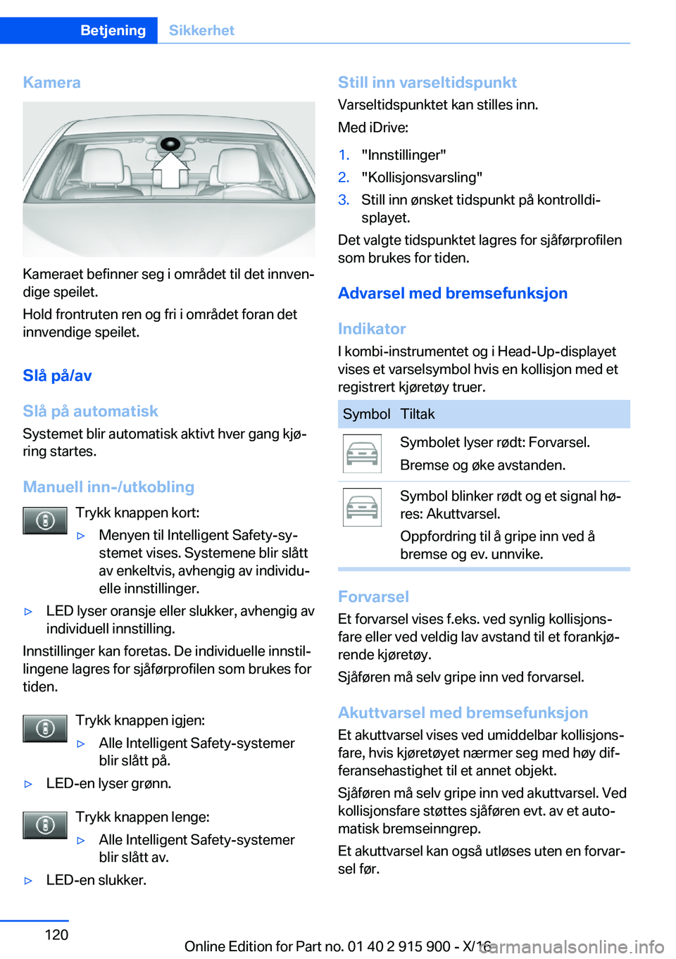BMW X4 2017  InstruksjonsbØker (in Norwegian) �K�a�m�e�r�a
�K�a�m�e�r�a�e�t� �b�e�f�i�n�n�e�r� �s�e�g� �i� �o�m�r�å�d�e�t� �t�i�l� �d�e�t� �i�n�n�v�e�nj
�d�i�g�e� �s�p�e�i�l�e�t�.
�H�o�l�d� �f�r�o�n�t�r�u�t�e�n� �r�e�n� �o�g� �f�r�i� �i� �o�m�r